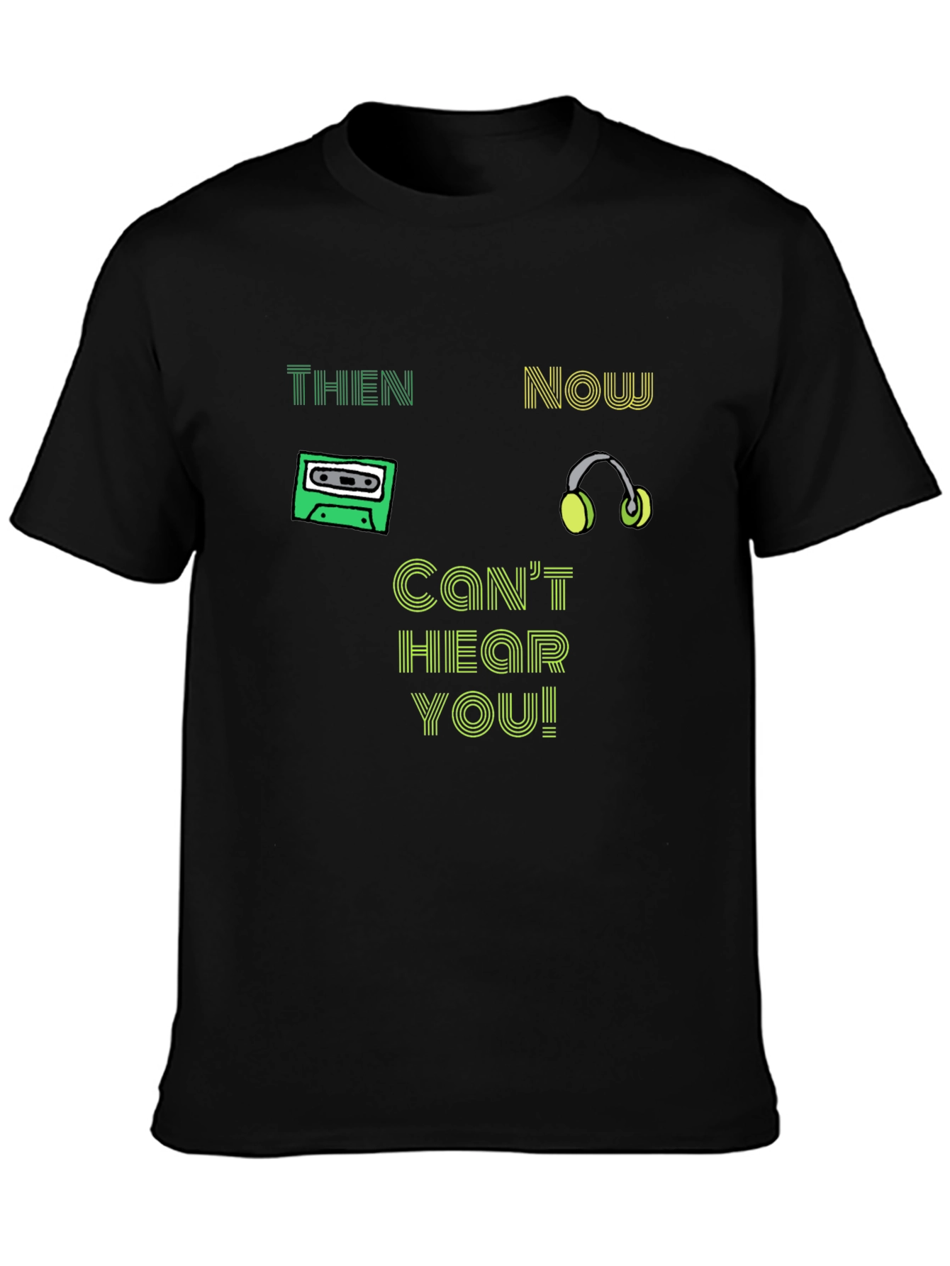 Black Then & Now T-Shirt - Can't Hear You! view 3