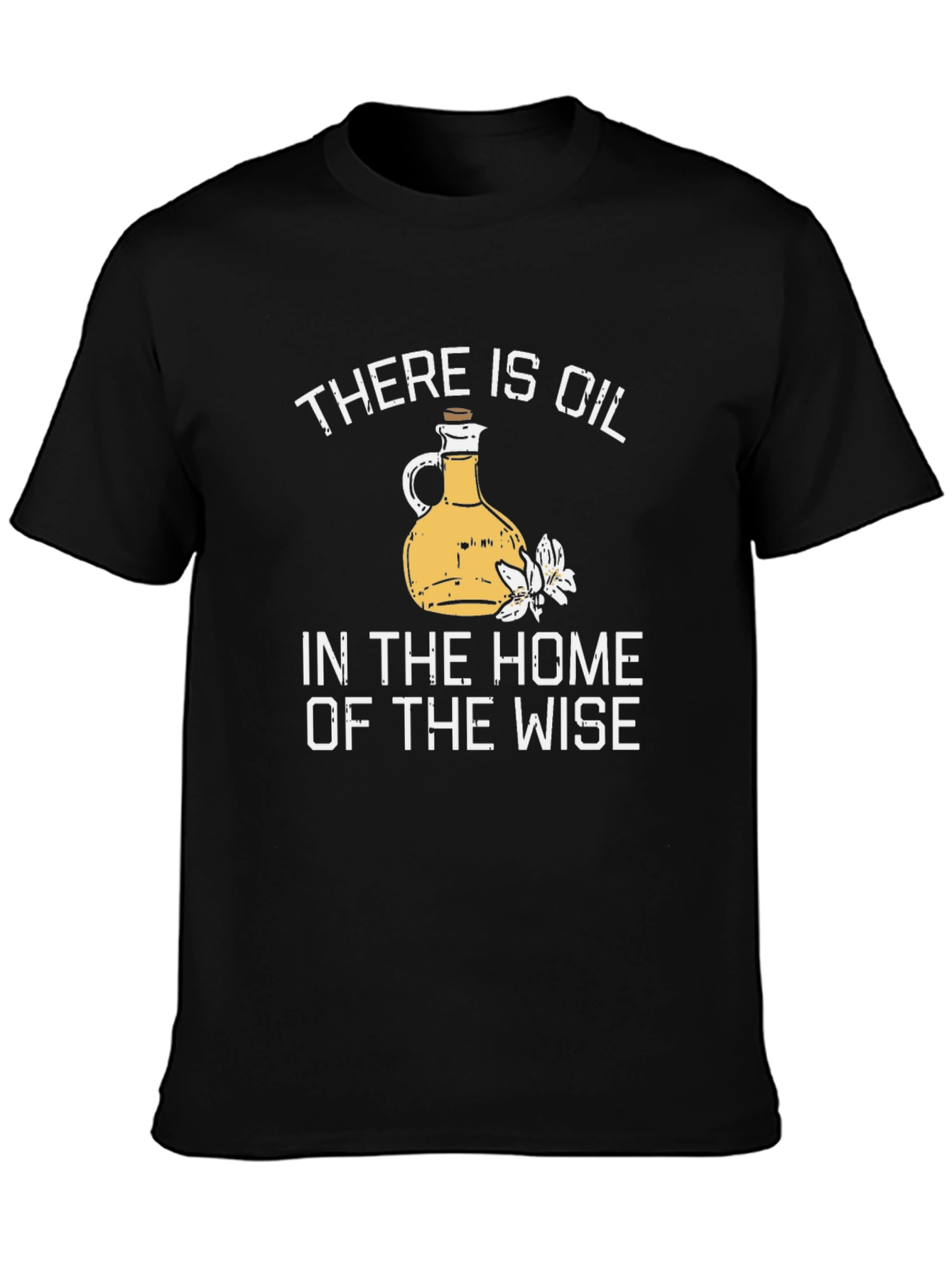 Black There Is Oil In The Home Of The Wise T-Shirt view 3