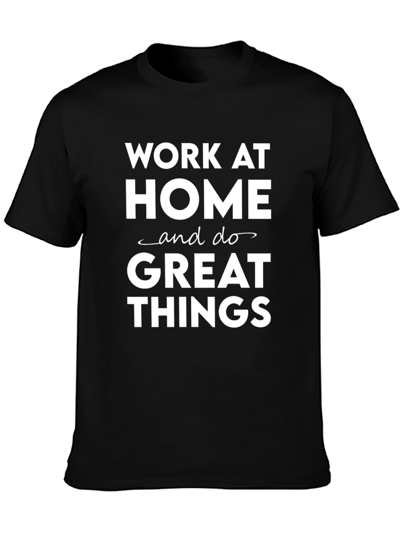 Black Work at Home Great Things Black T-Shirt view 3