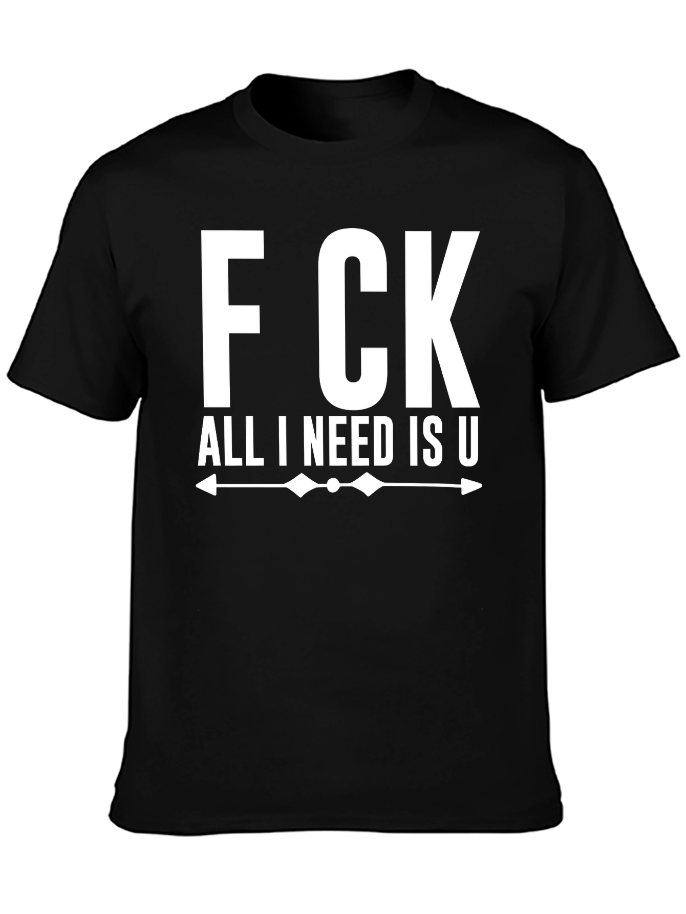 Black F CK All I Need Is U Graphic Tee - Funny T-Shirt view 3