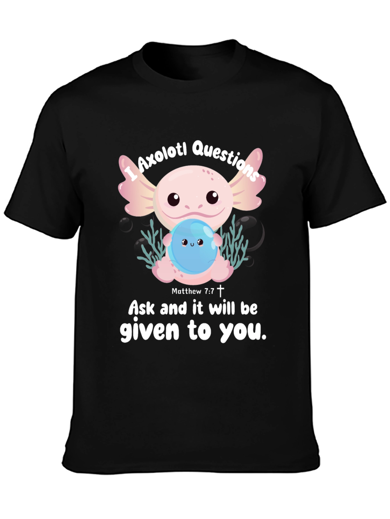 Black Axolotl Questions Graphic T-Shirt - Ask and It Will Be Given view 3