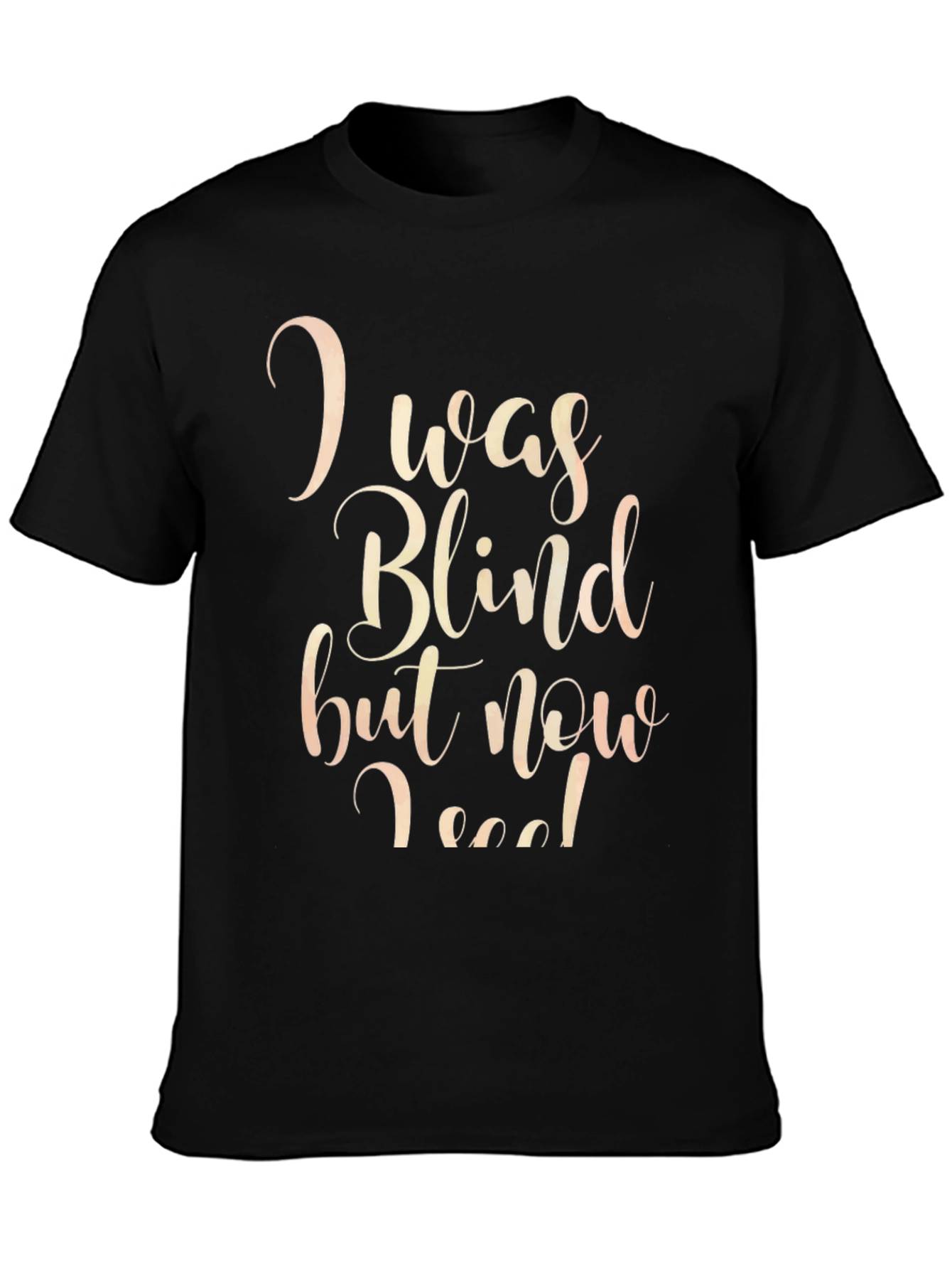 Black I Was Blind But Now I See T-Shirt view 3