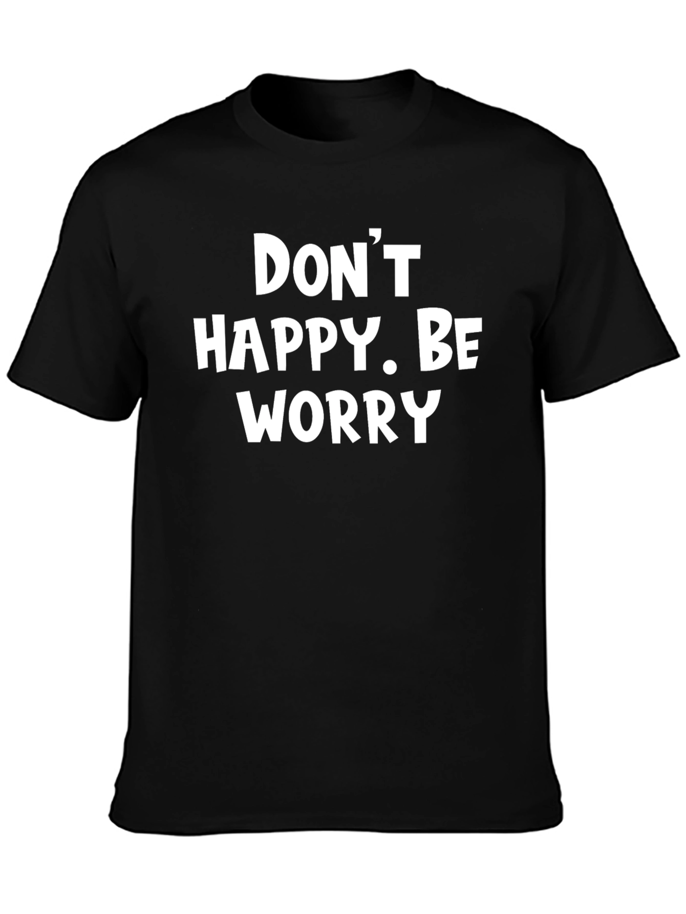 Black Don't Happy Be Worry Black Graphic T-Shirt view 3