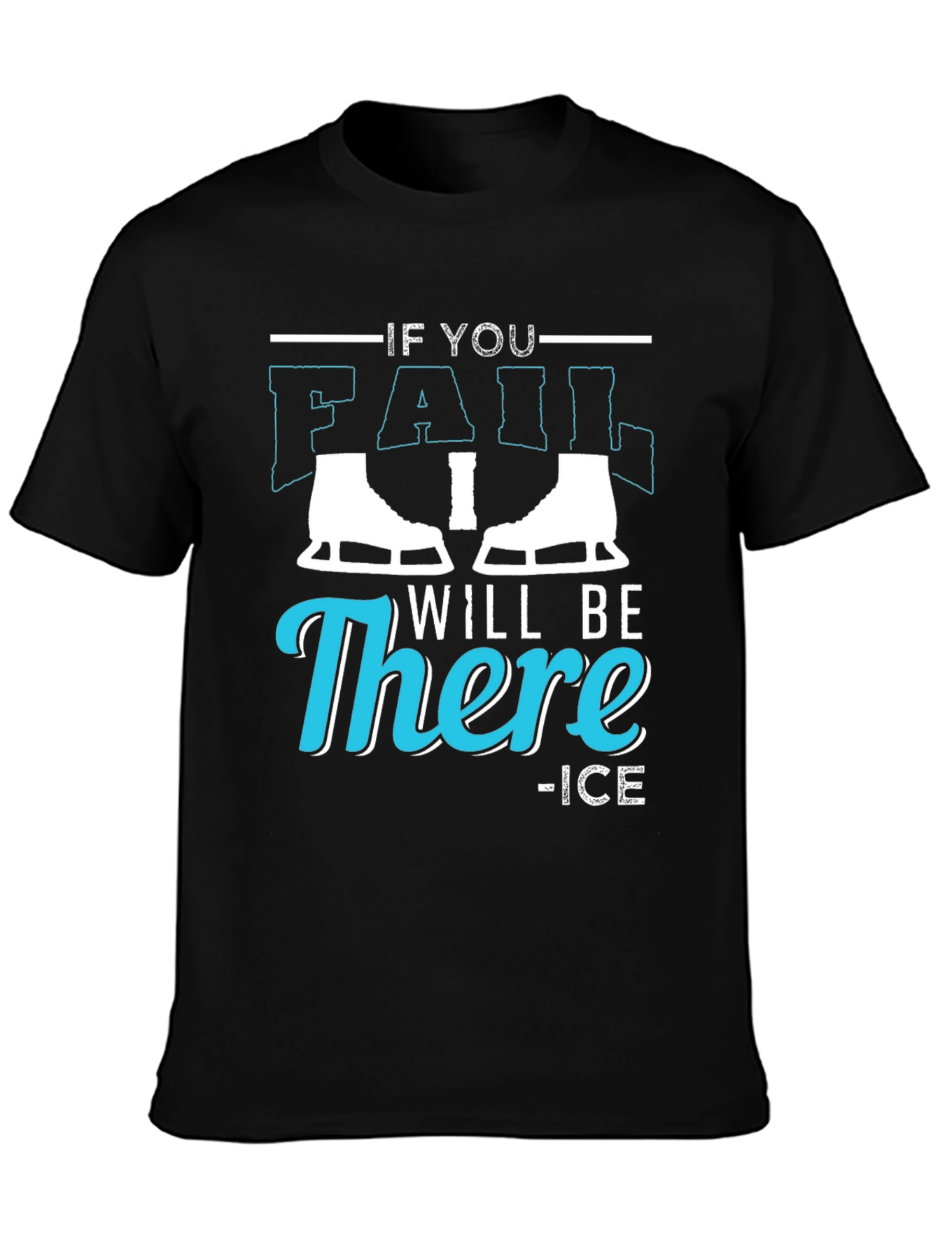 Black If You Fail I Will Be There Ice Skating T-Shirt view 3