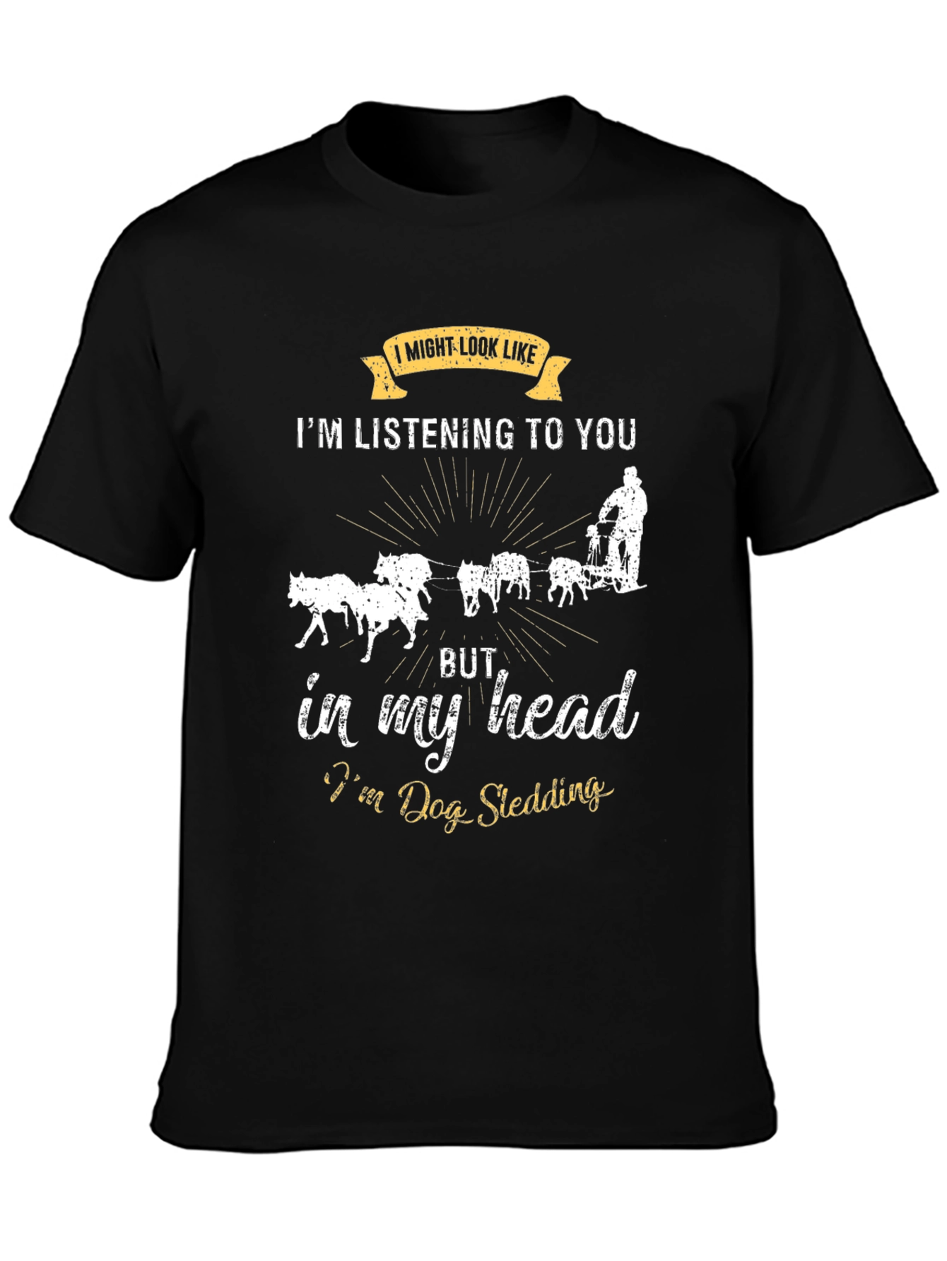 Black Dog Sledding T-Shirt: I Might Look Like I'm Listening view 3