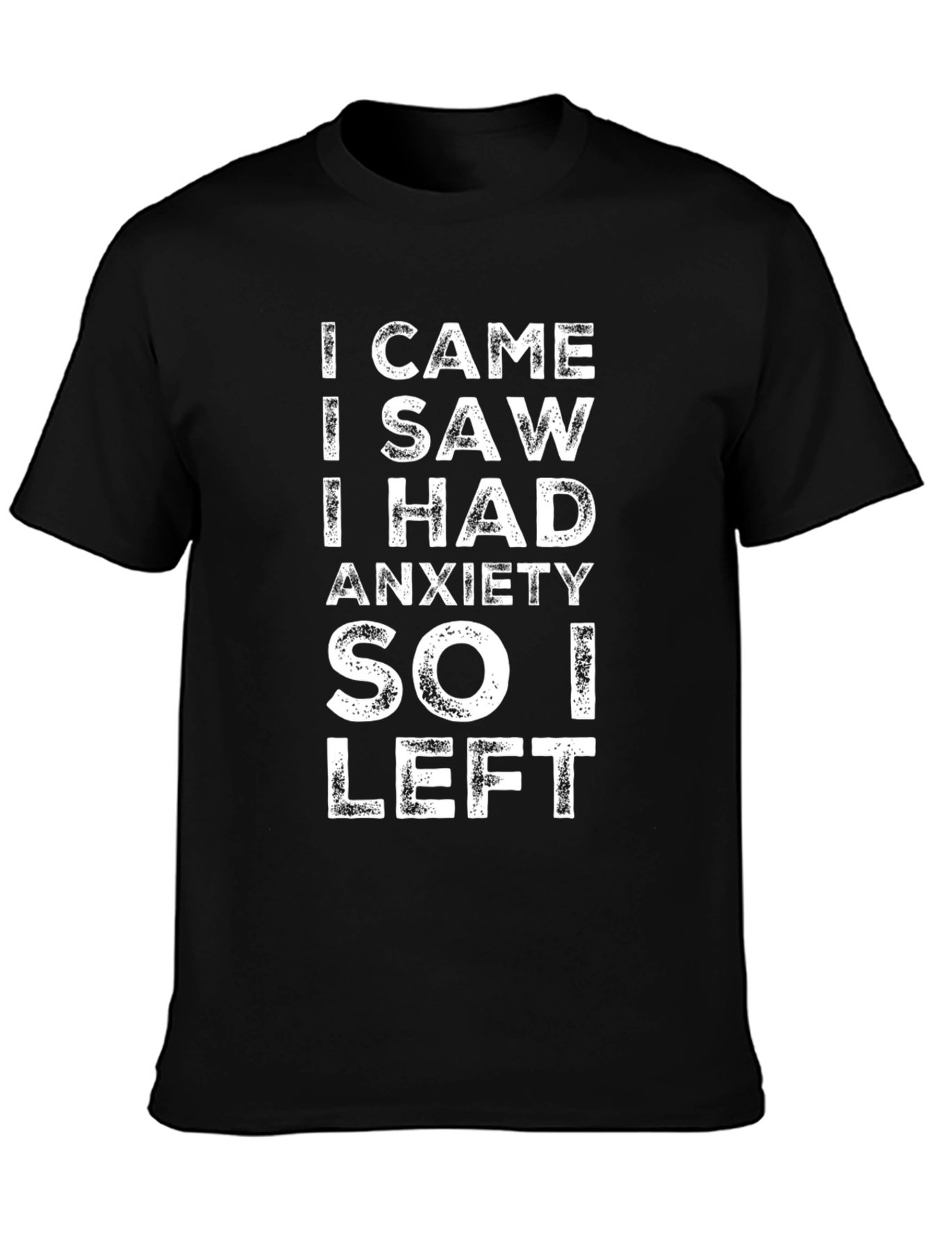 Black Anxiety T-Shirt - I Came I Saw I Had Anxiety So I Left view 3