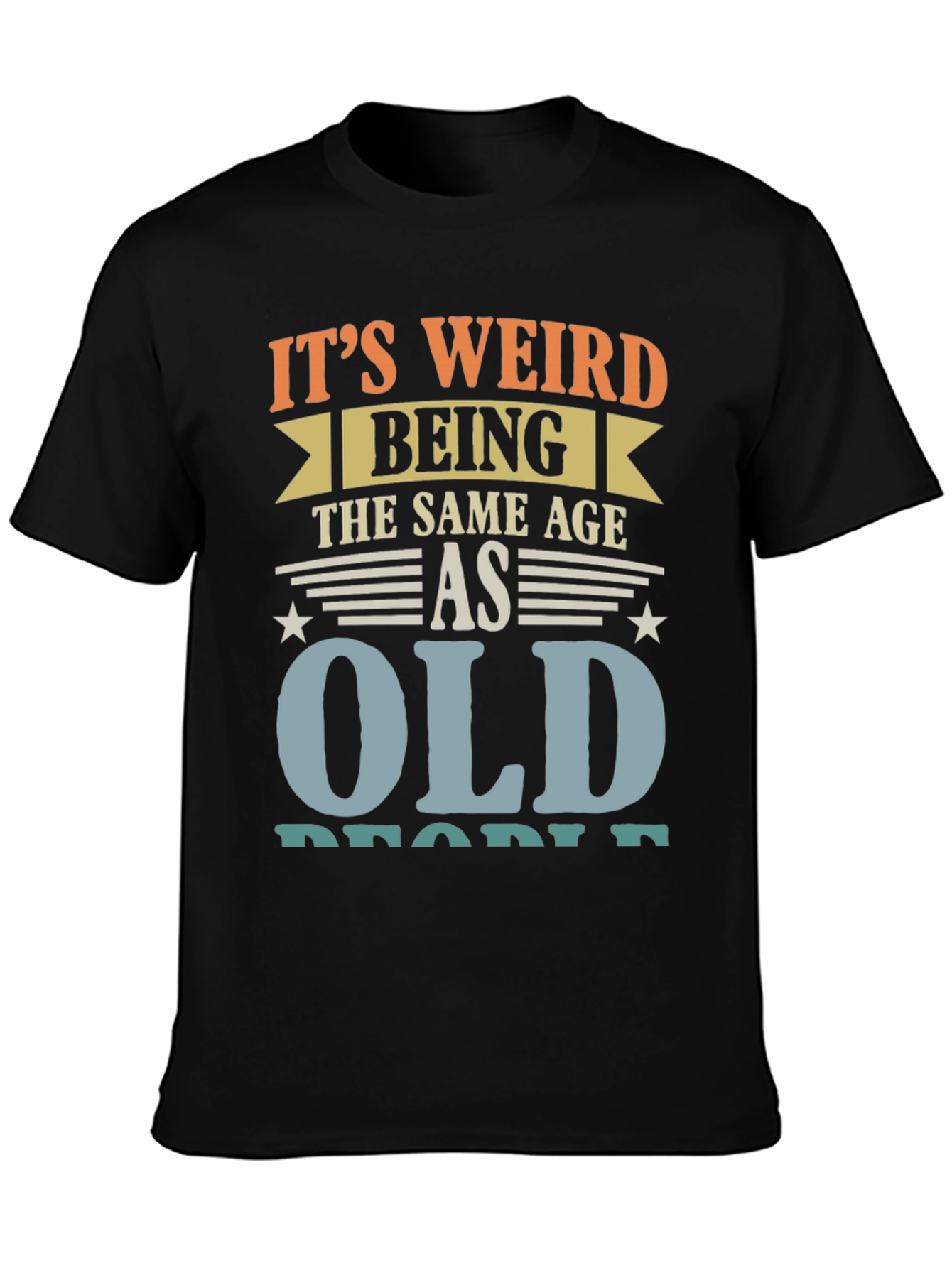 Black It's Weird Being The Same Age As Old People Funny T-Shirt view 3