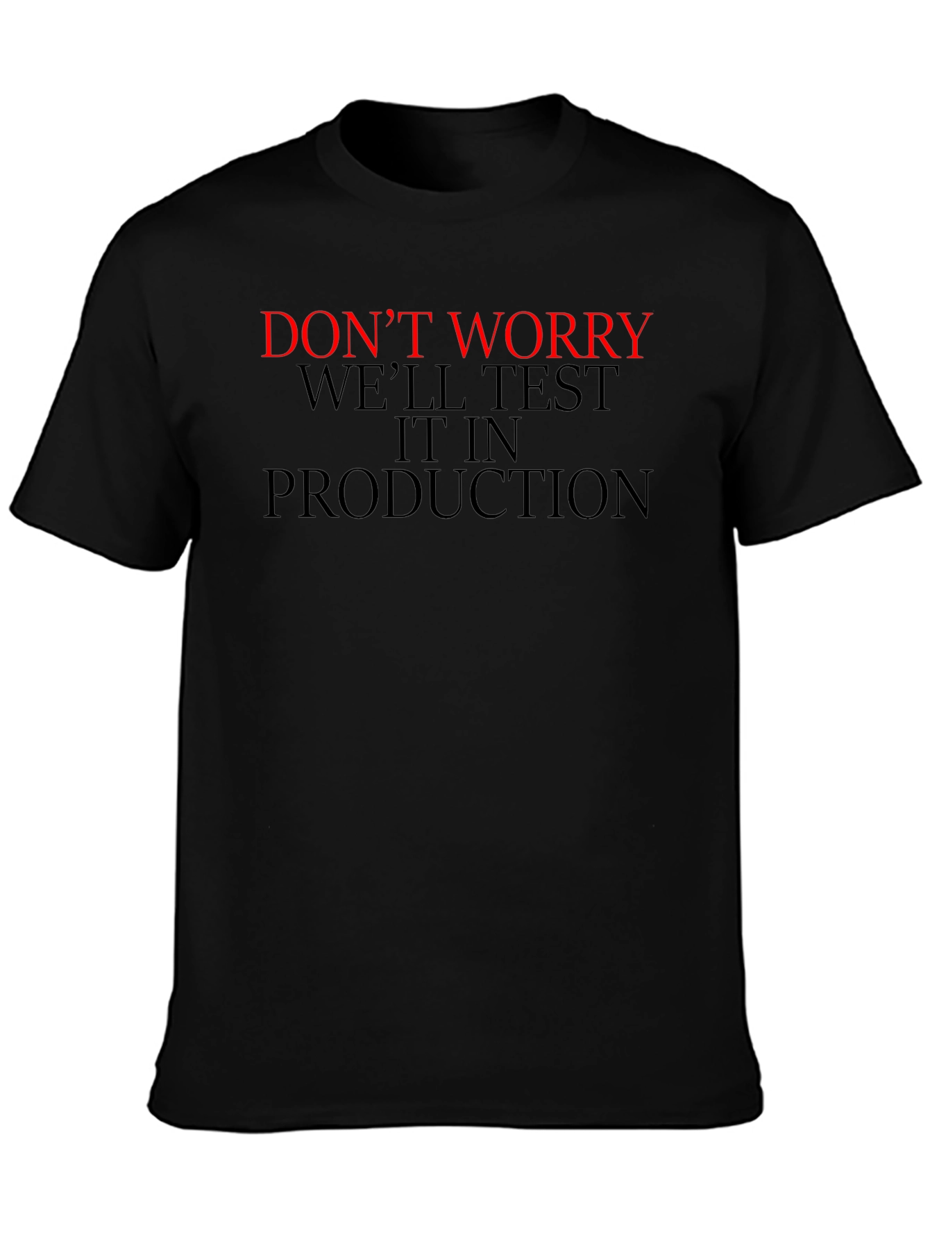 Black Don't Worry We'll Test it in Production T-Shirt view 3