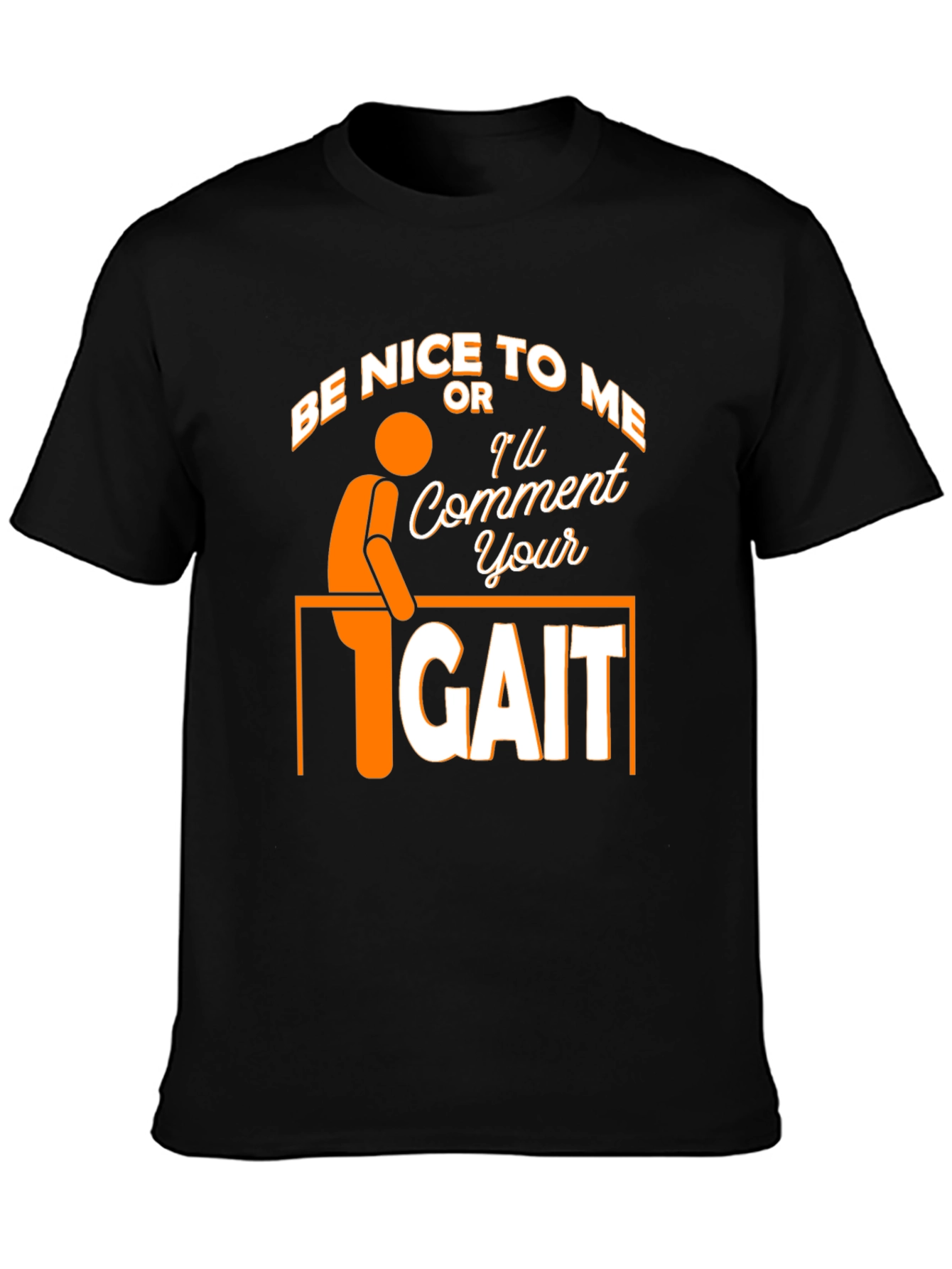 Black Be Nice Or I'll Comment On Your Gait Funny T-Shirt view 3