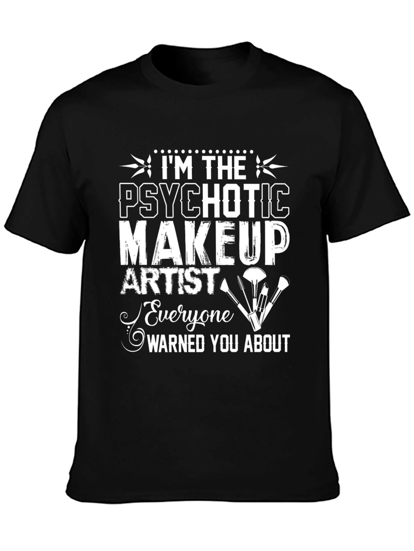 Black Psychotic Makeup Artist T-Shirt Funny Graphic Tee view 3