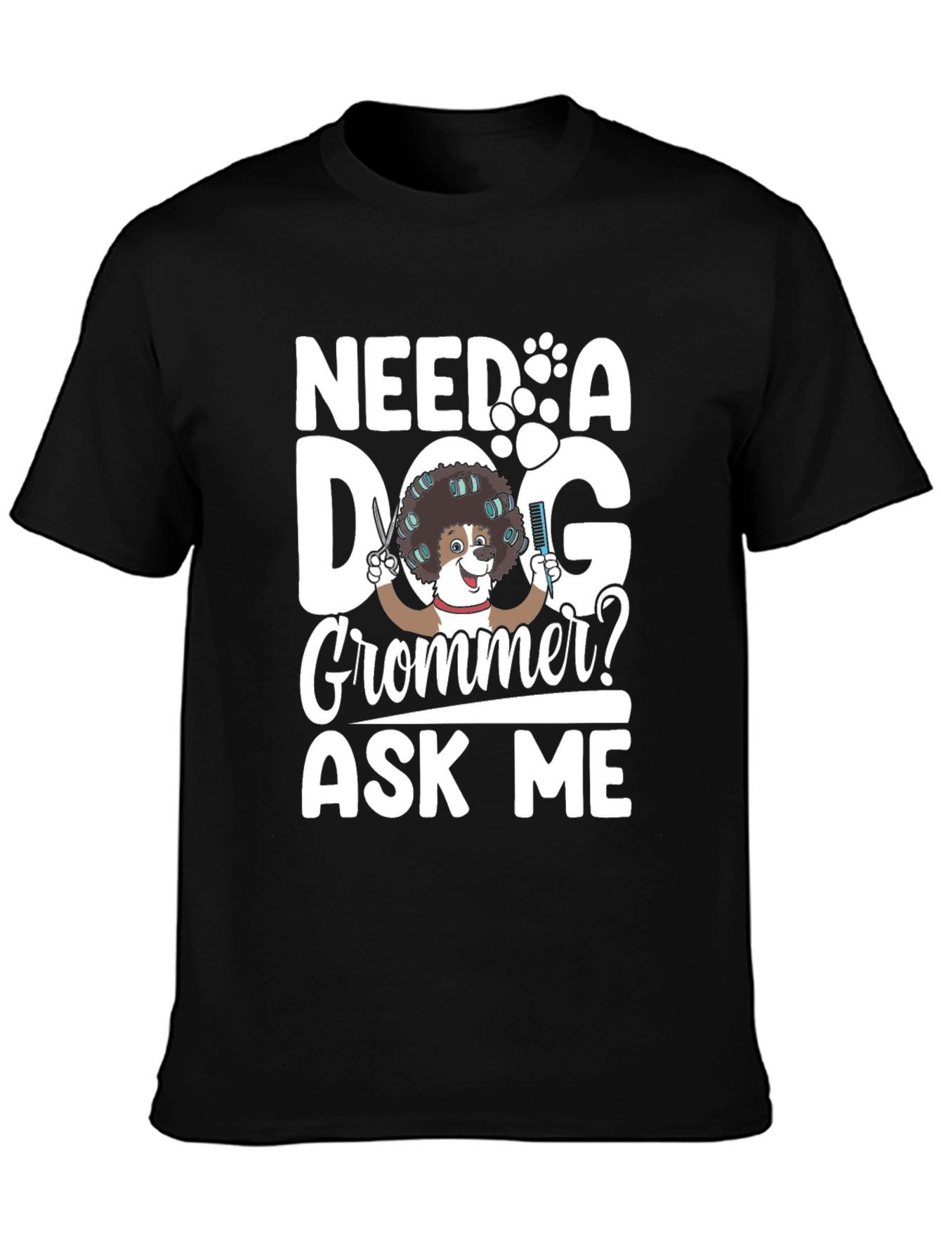 Black Need a Dog Groomer? Funny Pet Grooming T-Shirt view 3