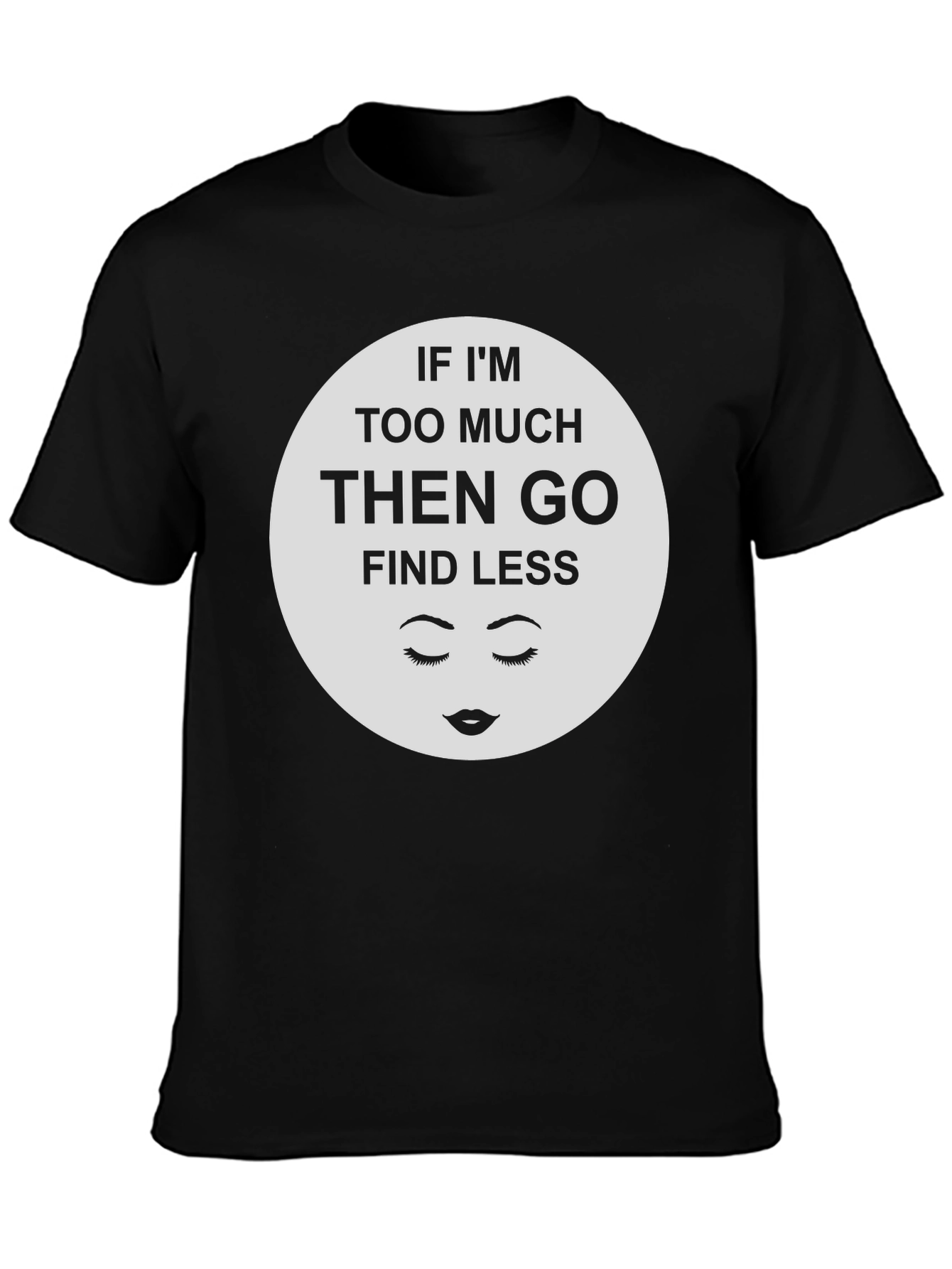 Black Sarcastic Graphic Tee - If I'm Too Much Find Less view 3