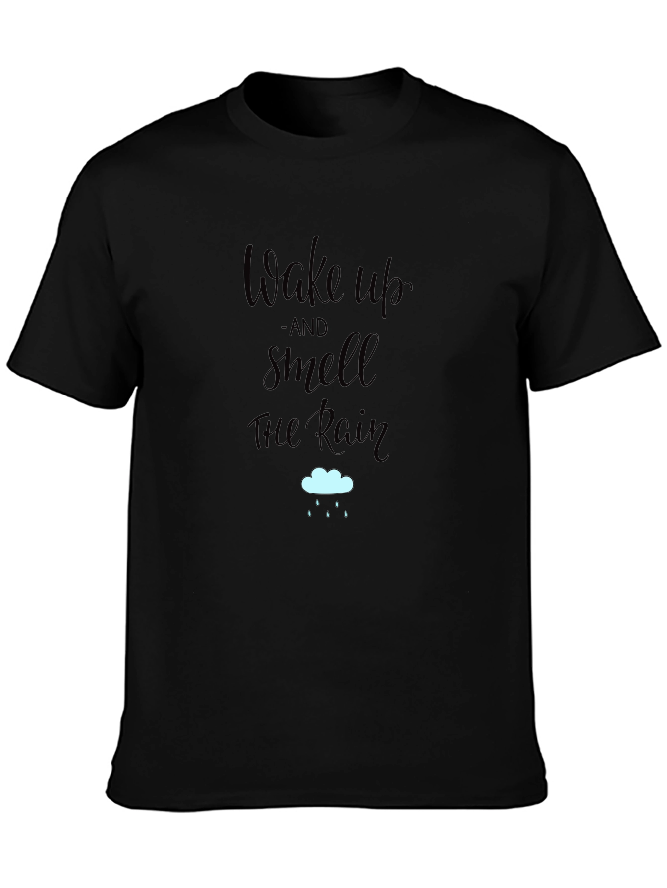 Black Wake Up & Smell the Rain T-Shirt - Soft Cotton Tee view 3