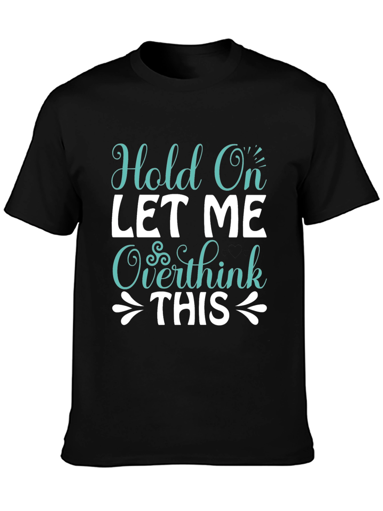 Black Hold On Overthink Tee - Funny Sarcastic T-Shirt view 3