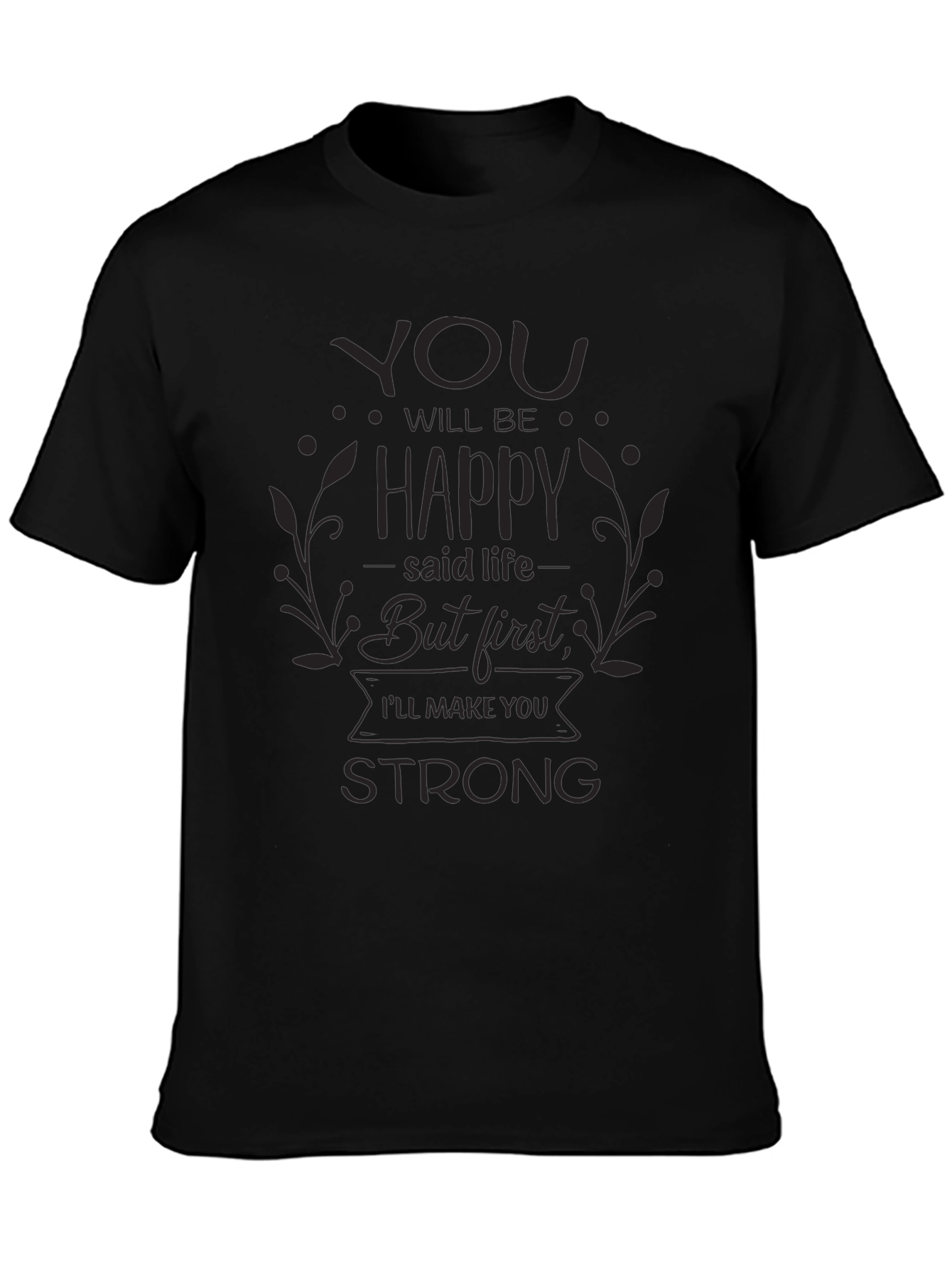 Black Inspirational Black T-Shirt: You Will Be Happy, But First... view 3