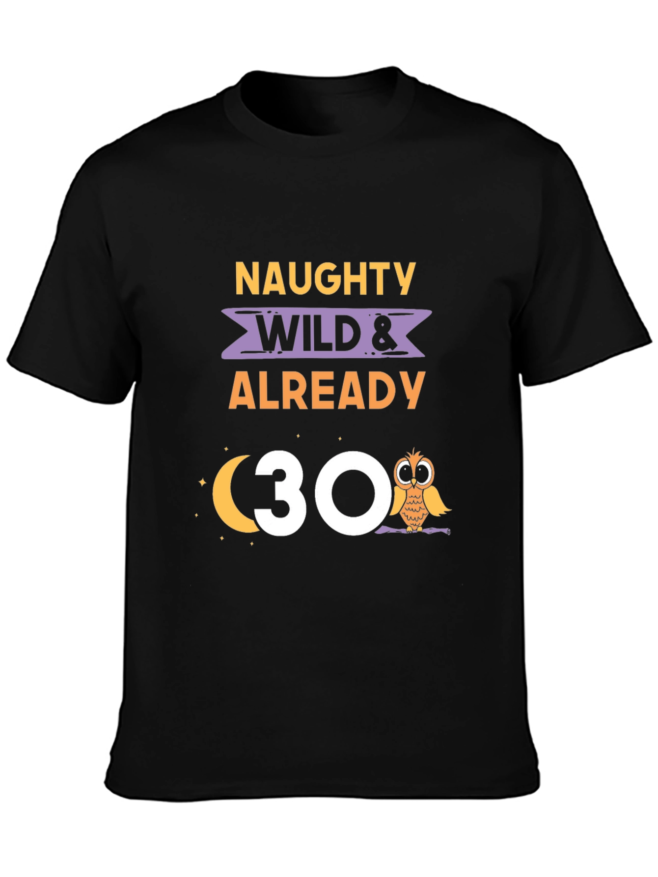 Black Naughty Wild & Already 30 Owl Birthday T-Shirt view 3