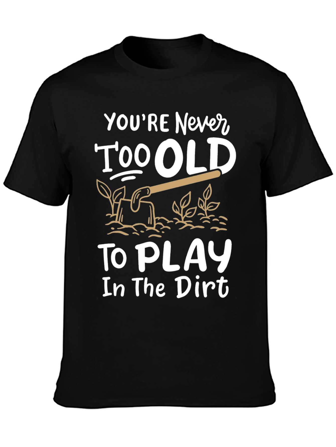 Black Never Too Old T-Shirt - Play in the Dirt view 3