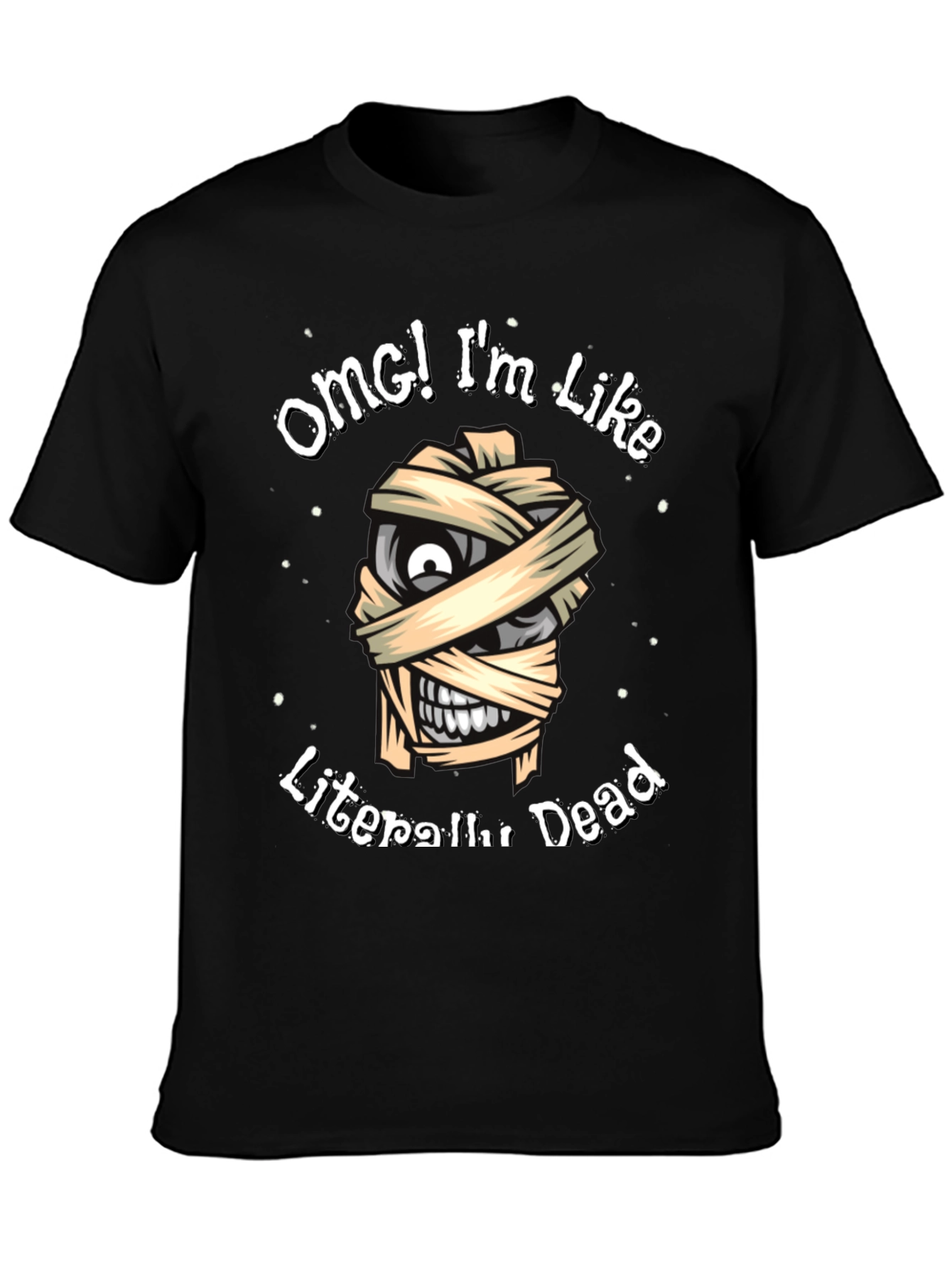 Black OMG I'm Like Literally Dead Funny Mummy T-Shirt view 3