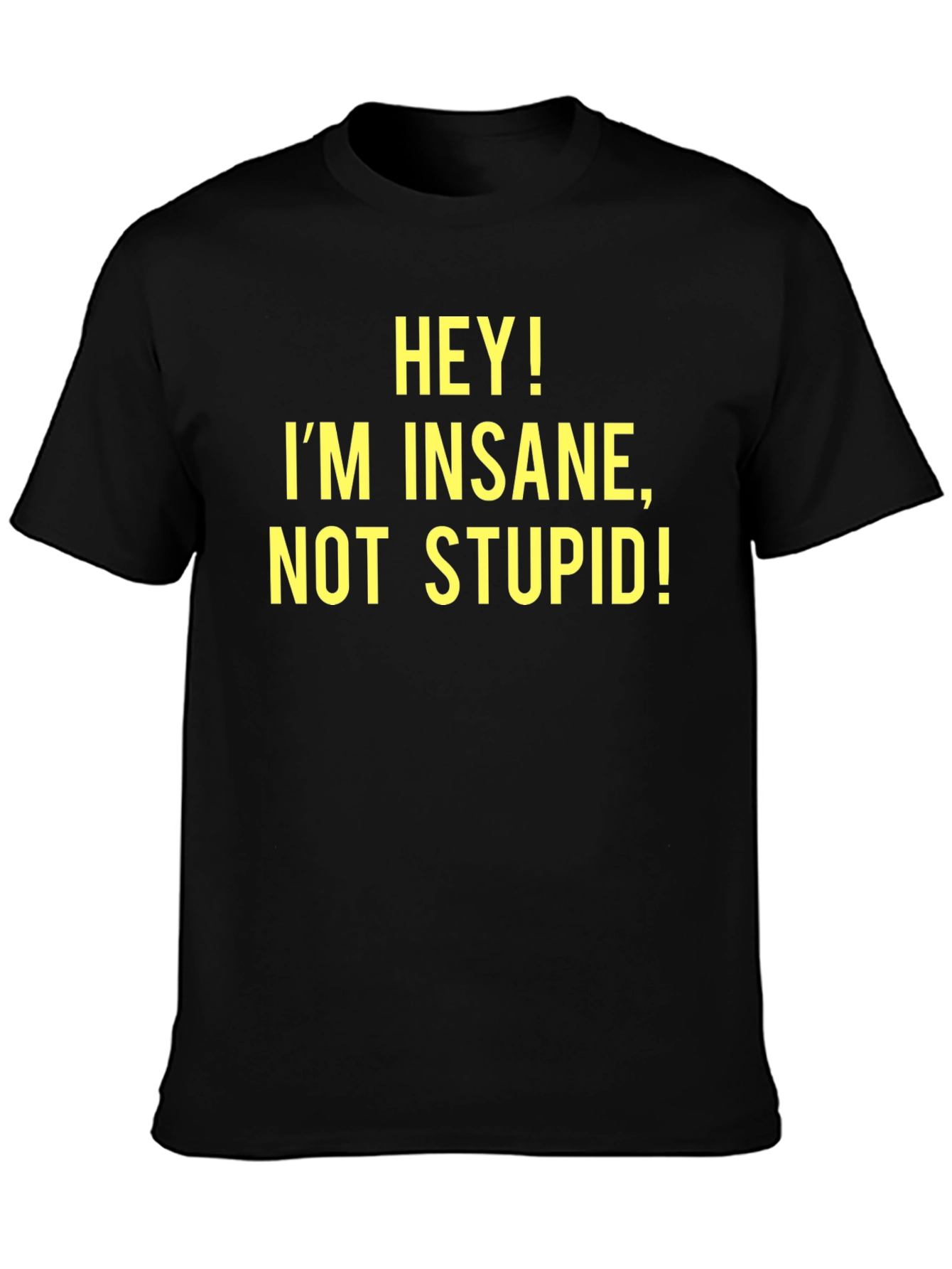 Black Hey! I'm Insane, Not Stupid! - Novelty T-Shirt view 3