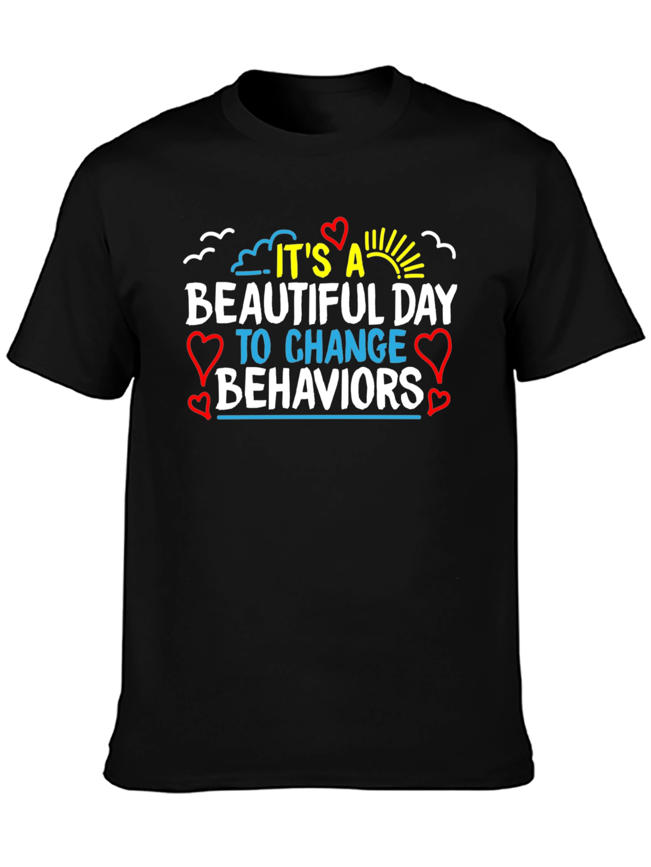 It's a Beautiful Day Change Behaviors T-Shirt - 3