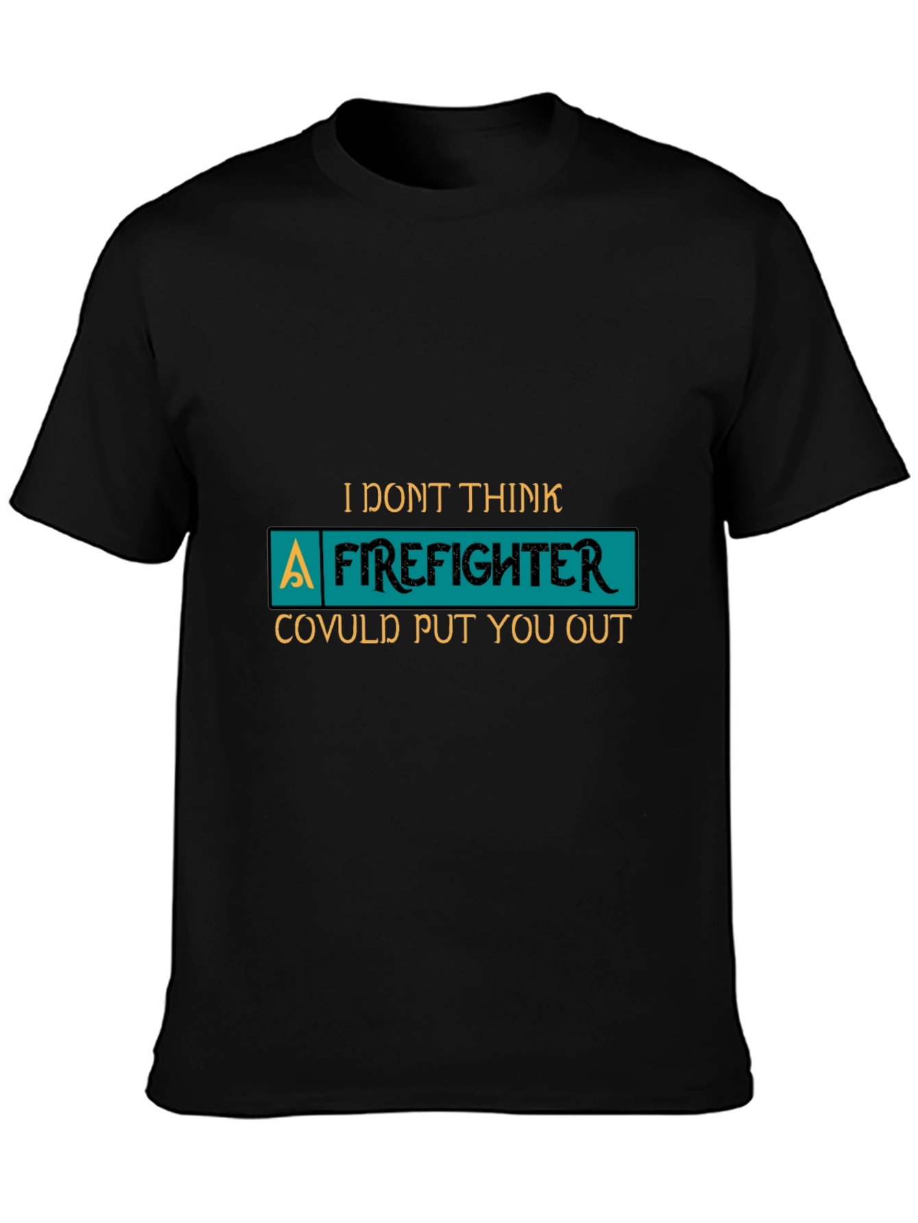 Black Funny Firefighter Graphic Tee - I Don't Think A Firefighter... view 3