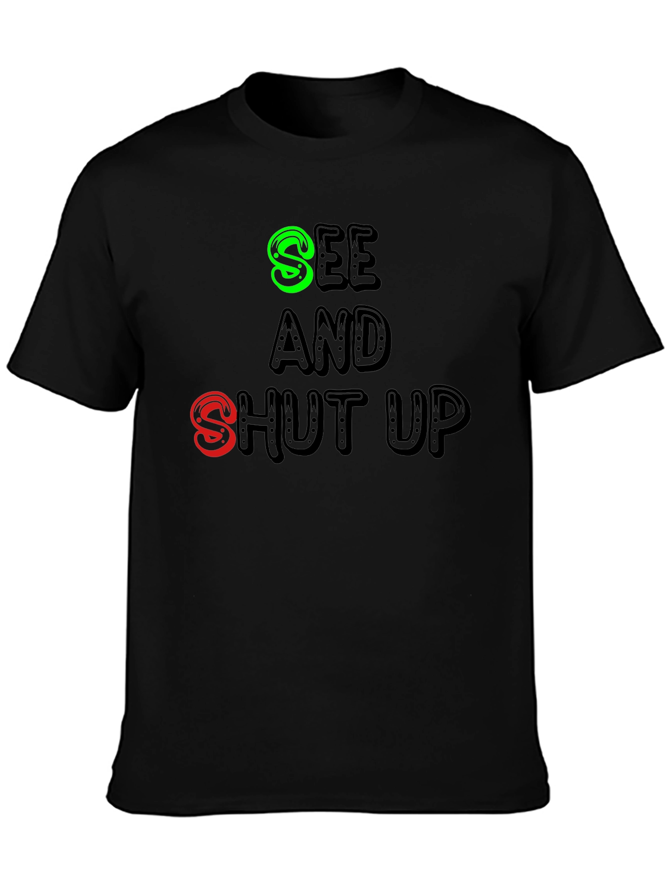 Black See and Shut Up T-Shirt - Funny Sarcastic Tee view 3