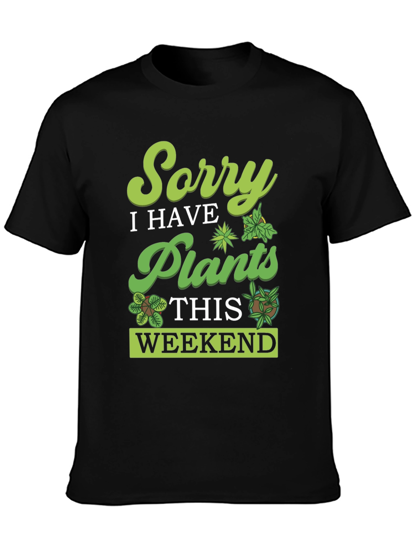 Black Sorry, I Have Plants Weekend T-Shirt view 3