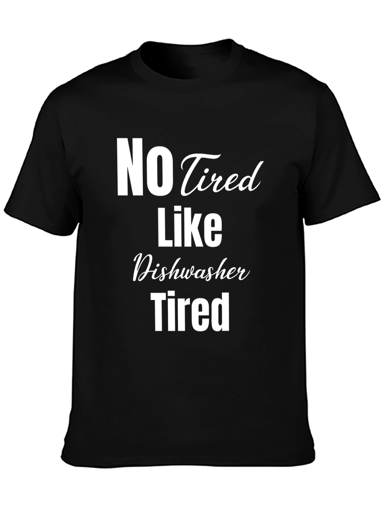 Black No Tired Like Dishwasher Tired Black T-Shirt view 3