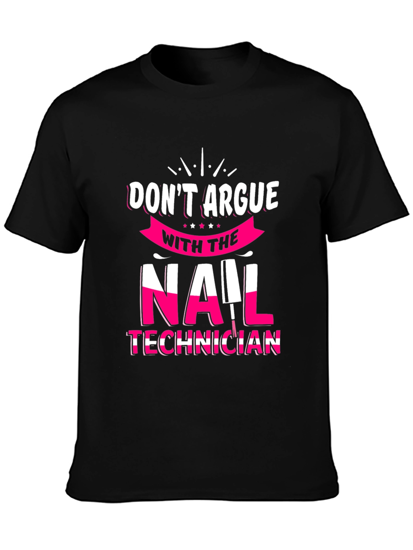 Don't Argue Nail Technician T-Shirt - 3