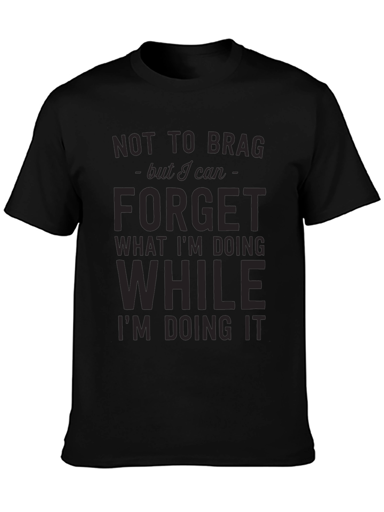 Black Funny Black T-Shirt: Not to Brag Forget While Doing view 3