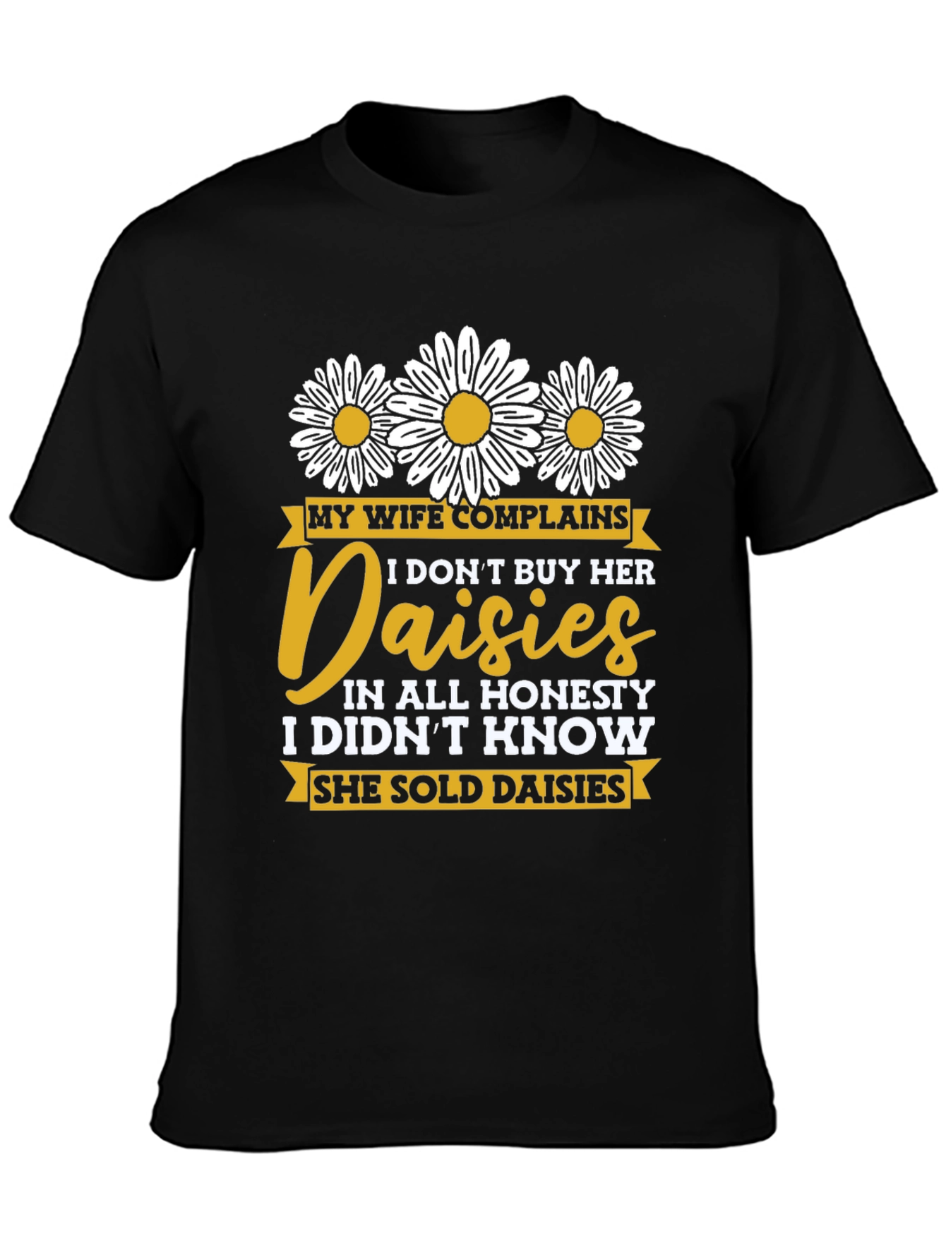 Black Funny Daisy Shirt: My Wife Complains, Humor Tee view 3