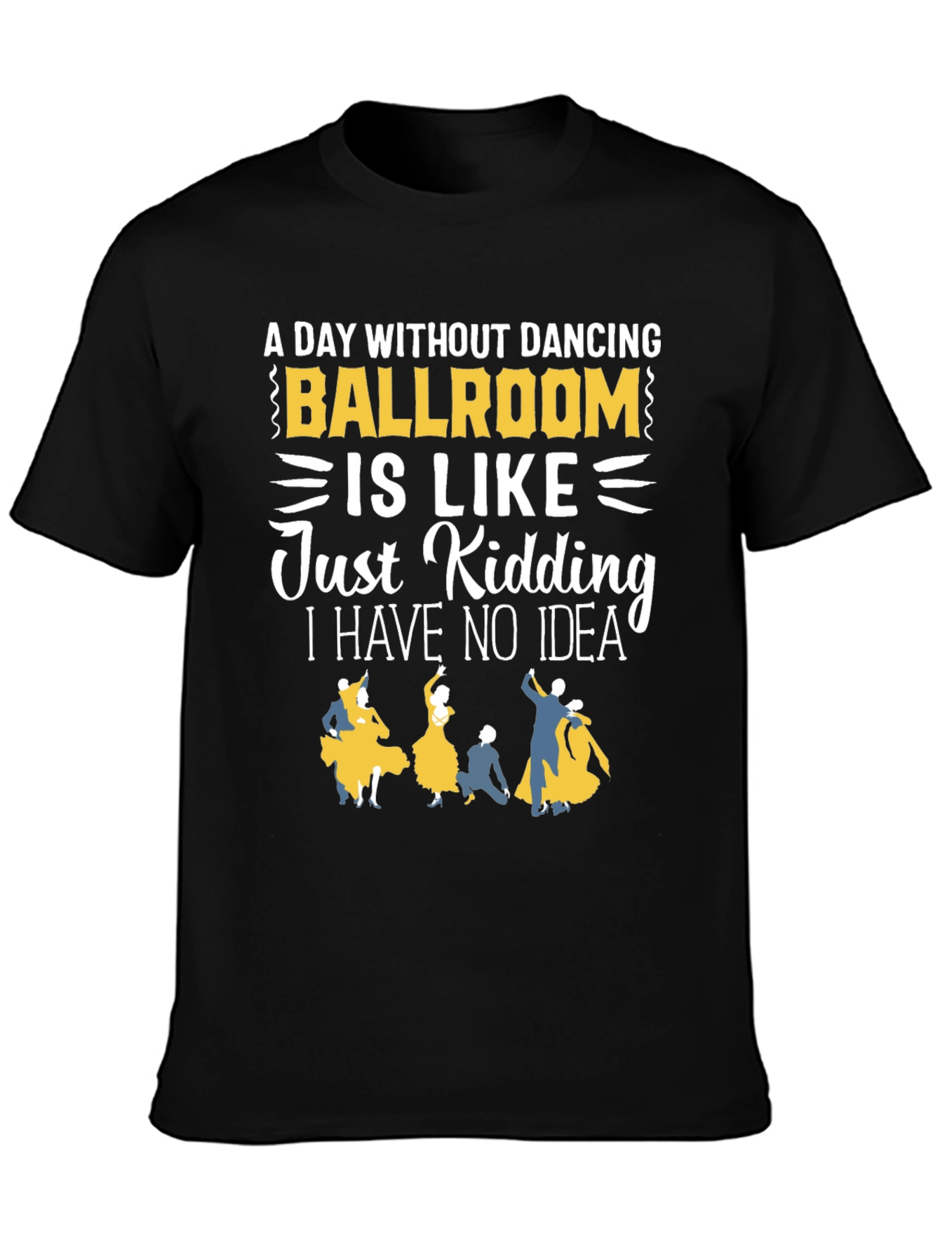 Black Ballroom Dancing T-Shirt - "A Day Without Dancing" view 3