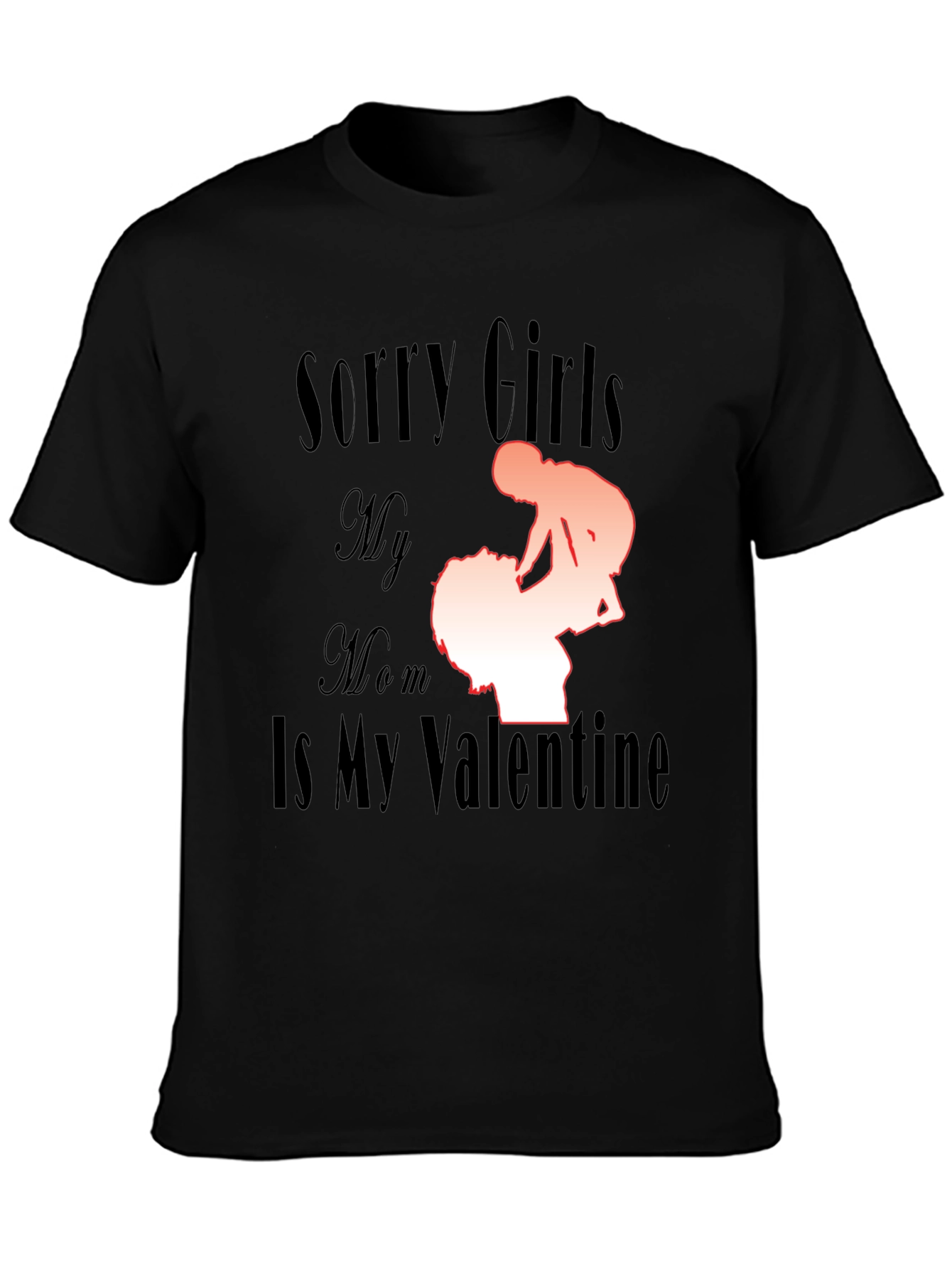 Black Sorry Girls My Mom Is My Valentine Funny T-Shirt view 3
