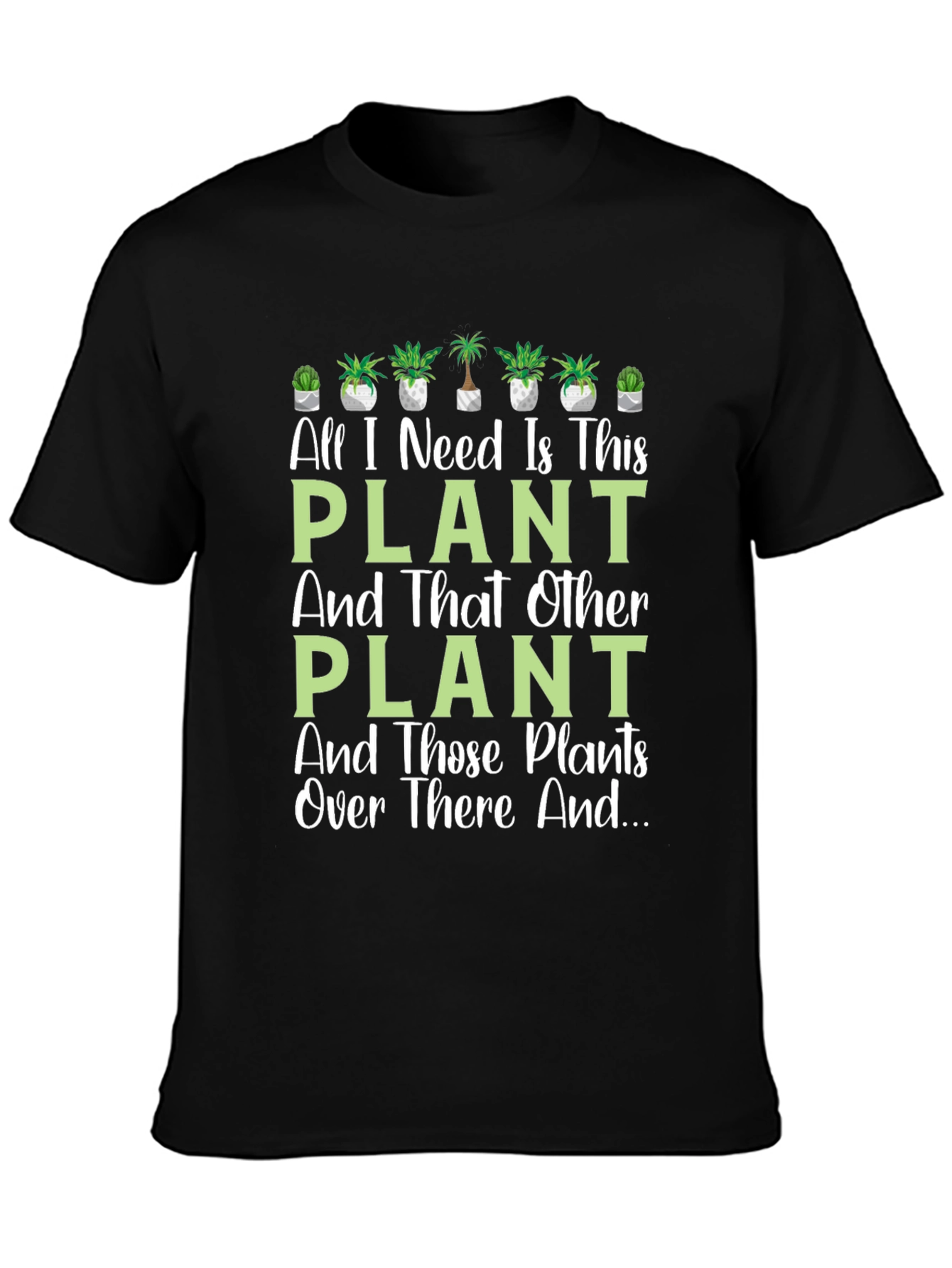 Black Plant Lover T-Shirt - All I Need Is This Plant view 3