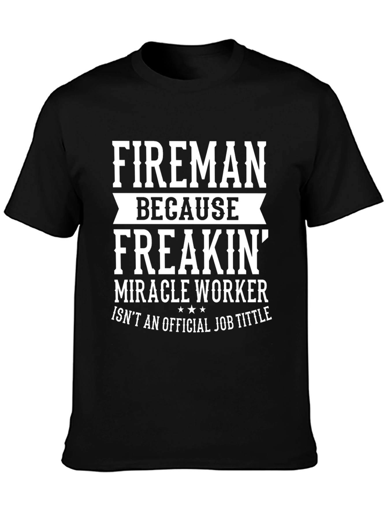 Black Fireman Miracle Worker Funny Black T-Shirt view 3