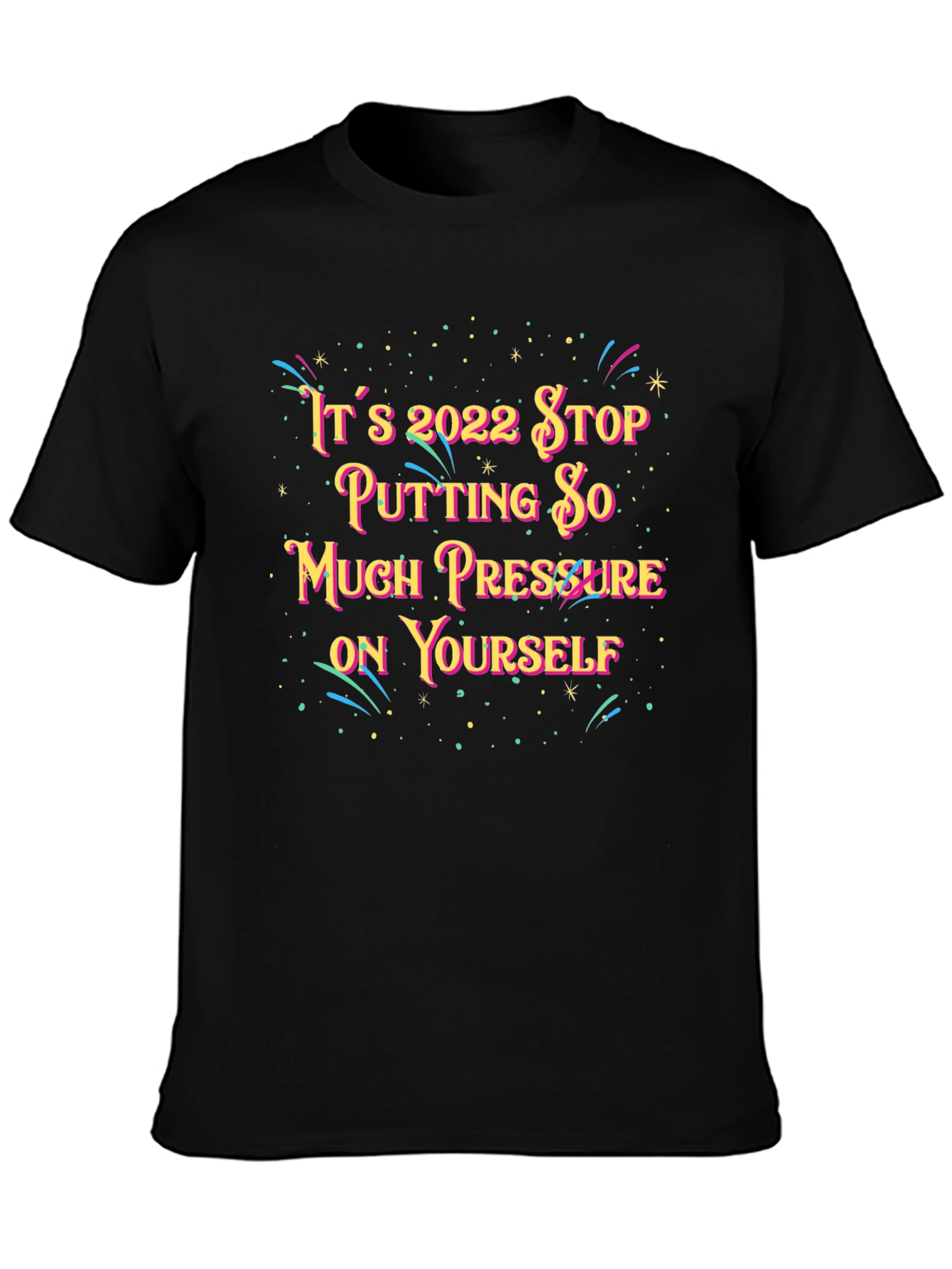Black It's 2022 Stop Putting So Much Pressure On Yourself T-Shirt view 3