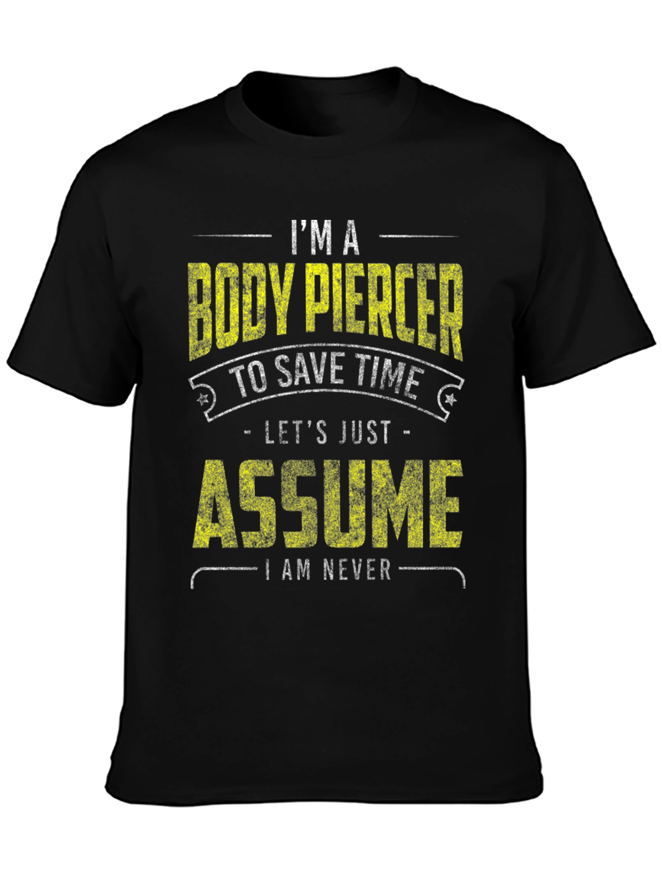 Black Body Piercer Funny T-Shirt: Save Time, Assume I'm Never Wrong view 3