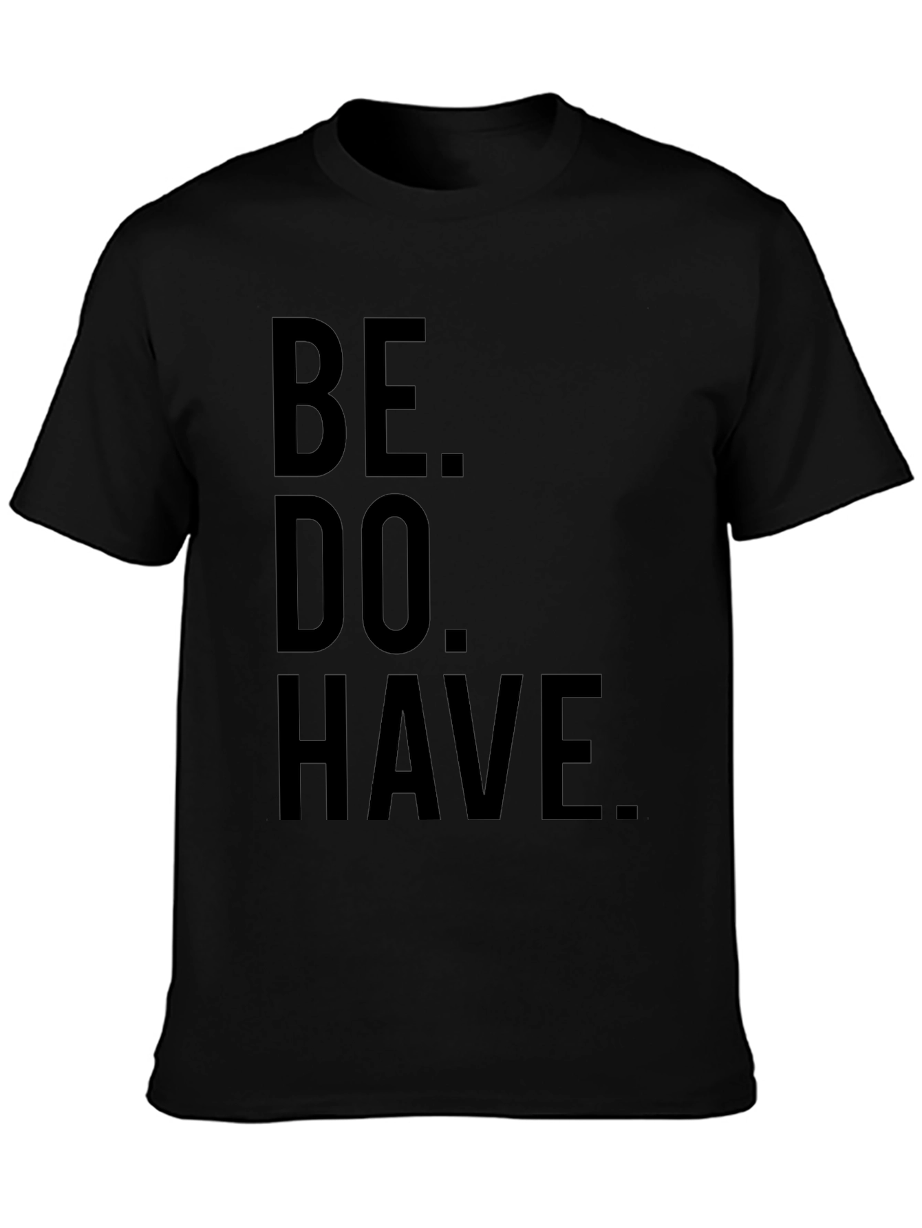 Black Be. Do. Have. Black Graphic T-Shirt view 3