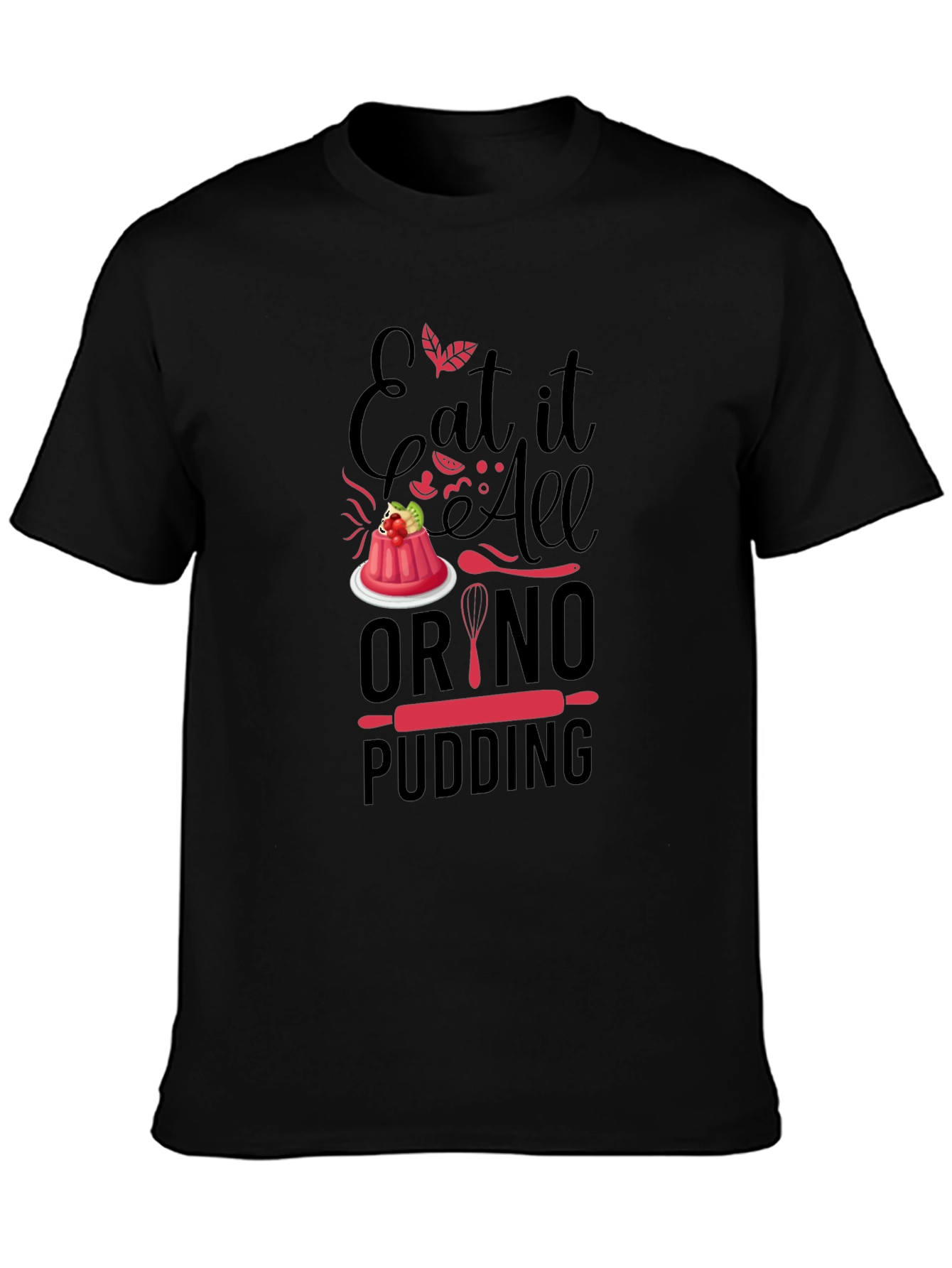 Black Eat It All Or No Pudding T-Shirt - Baker Gift view 3