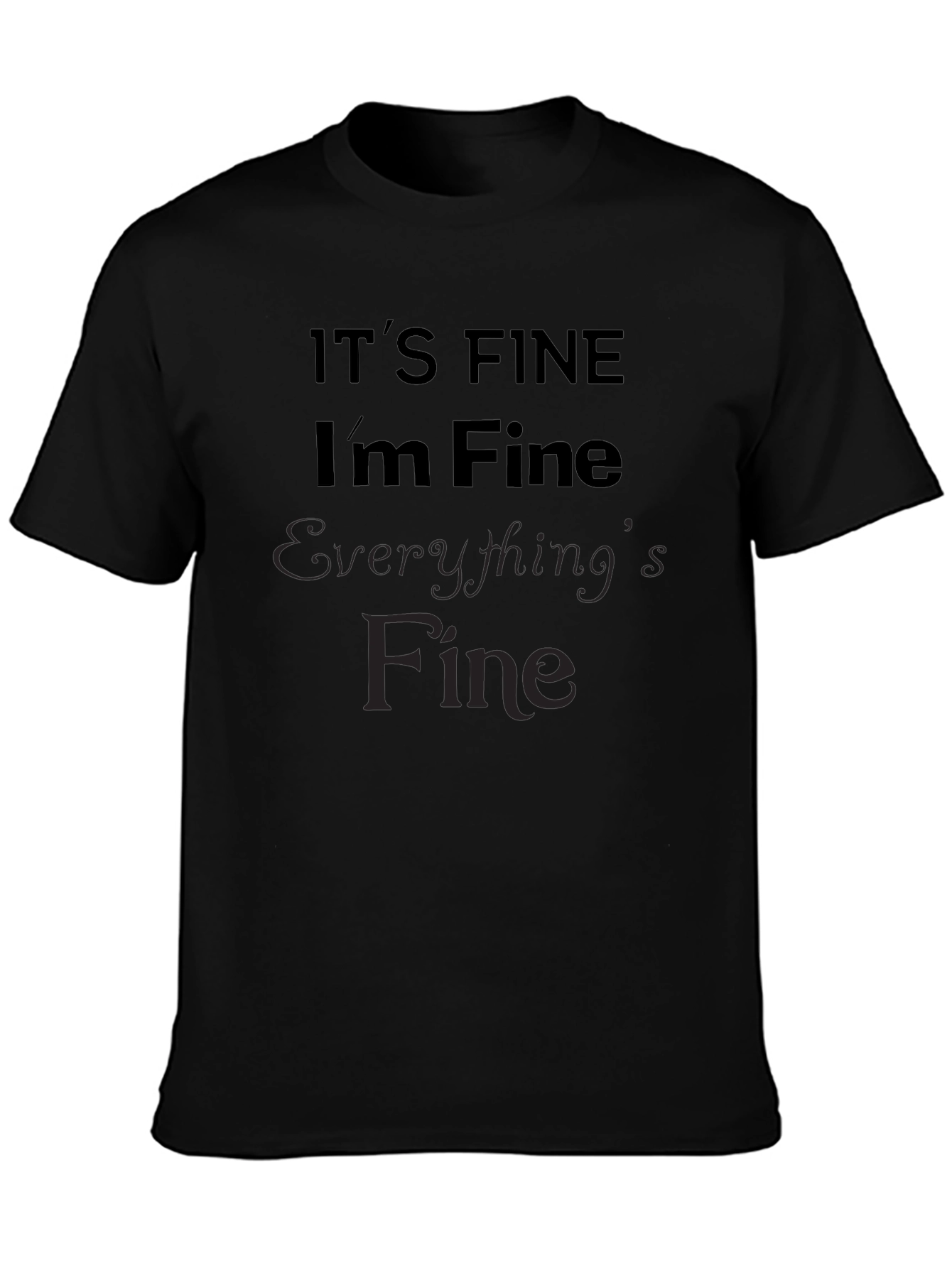 Black It's Fine I'm Fine Everything's Fine Sarcastic Black Tee view 3