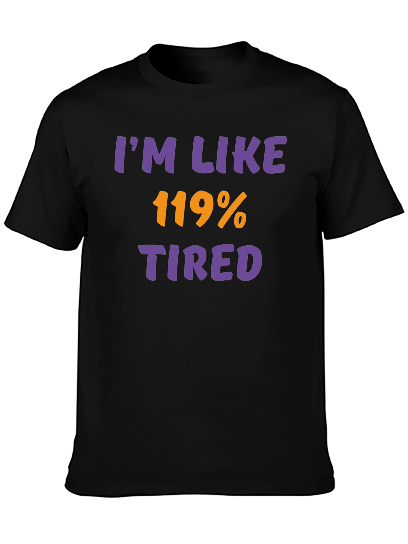 Black I'm Like 119% Tired Black T-Shirt view 3