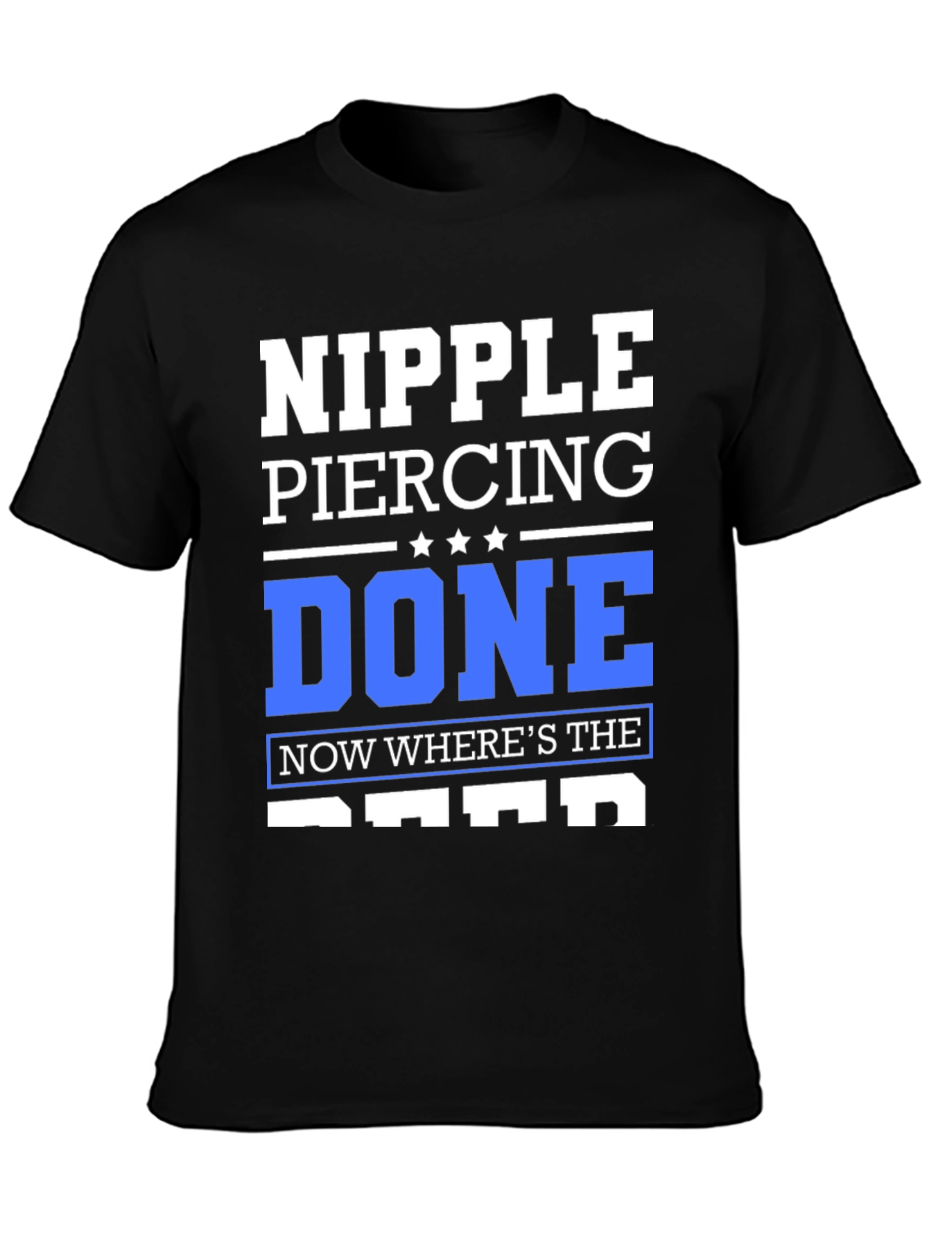 Black Nipple Piercing Done T-Shirt - Funny Sarcastic Tee view 3