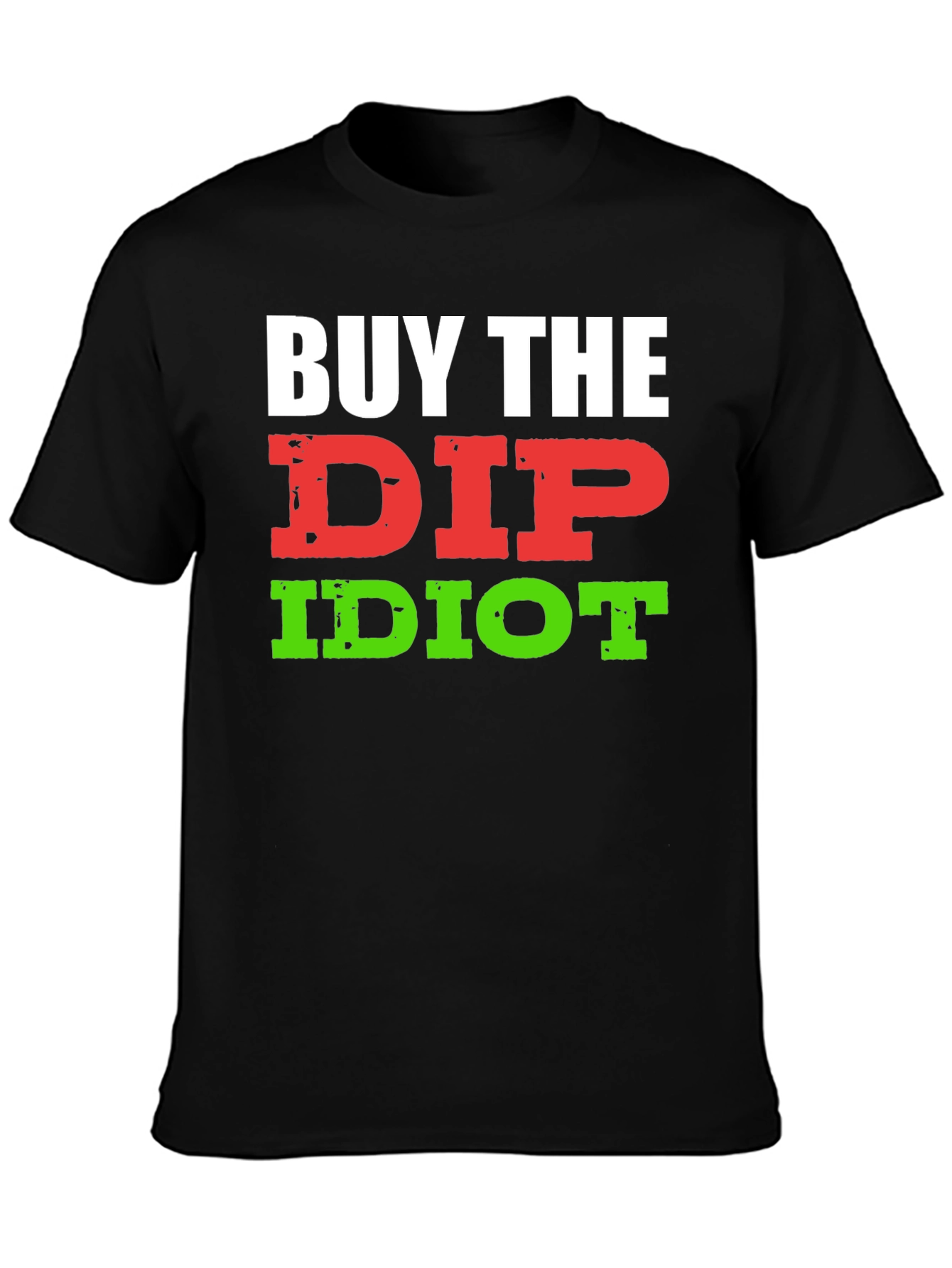 Black Buy The Dip Idiot T-Shirt - Funny Stock Market Investor Tee view 3