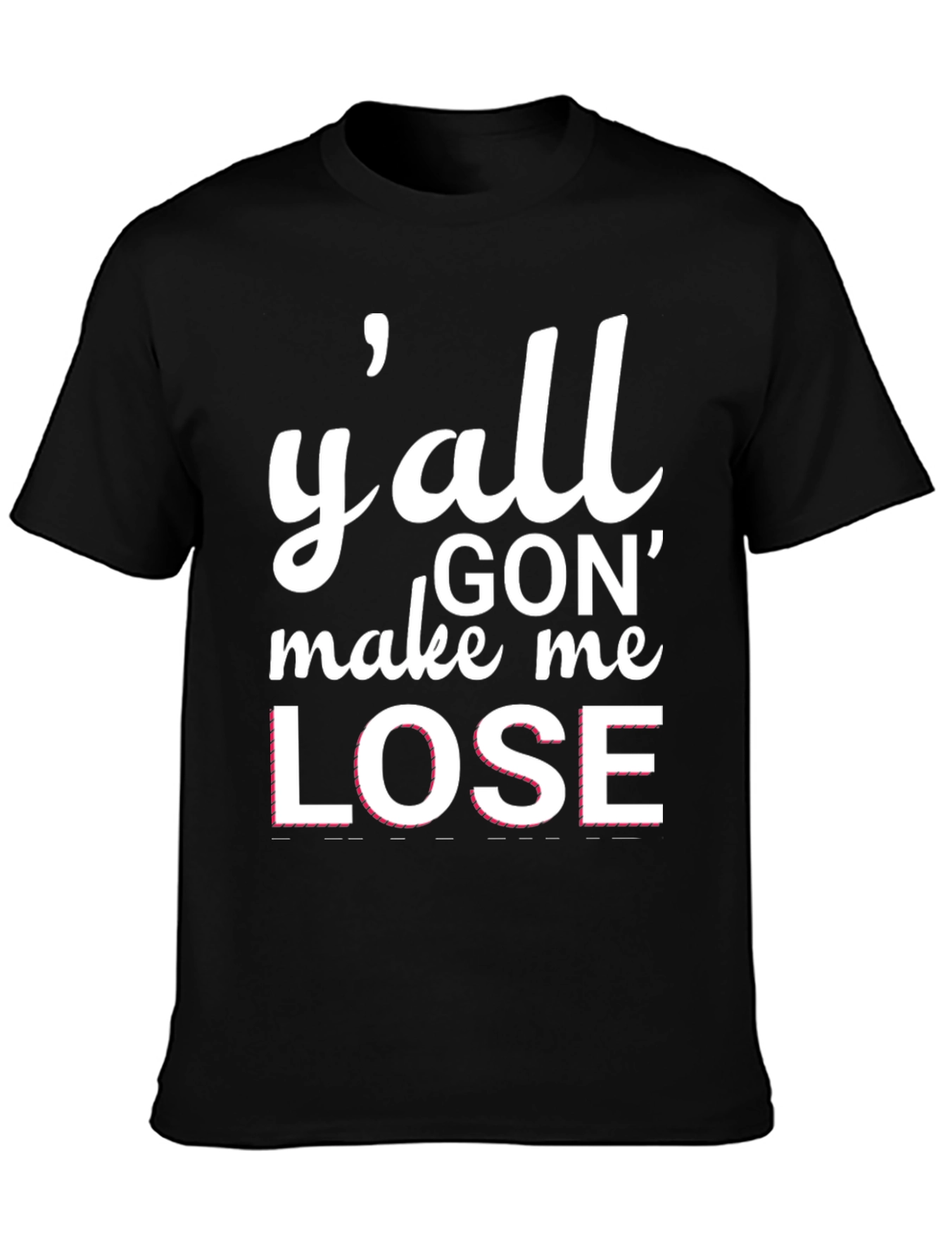Black Y'all Gon' Make Me Lose T-Shirt view 3