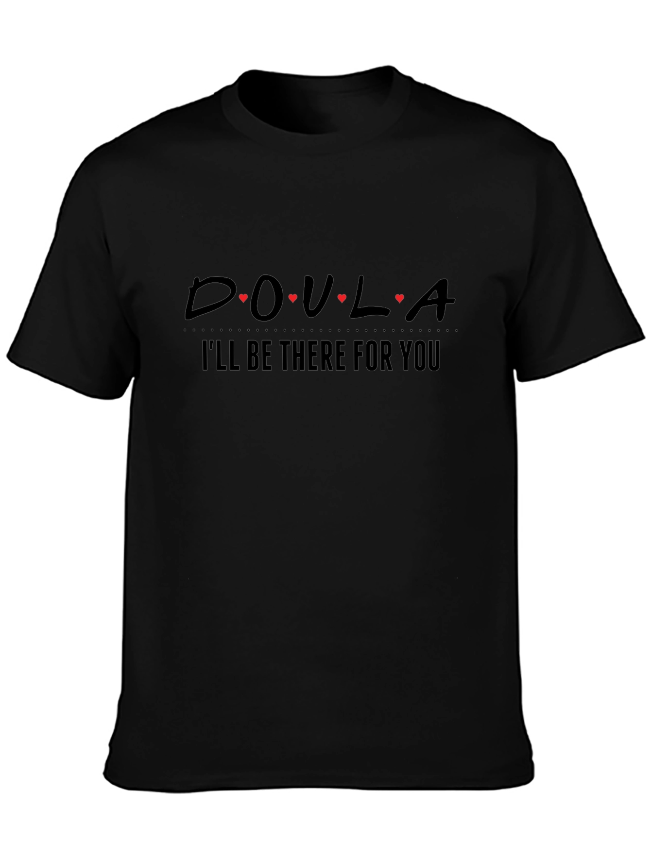 Doula I'll Be There For You T-Shirt - 3