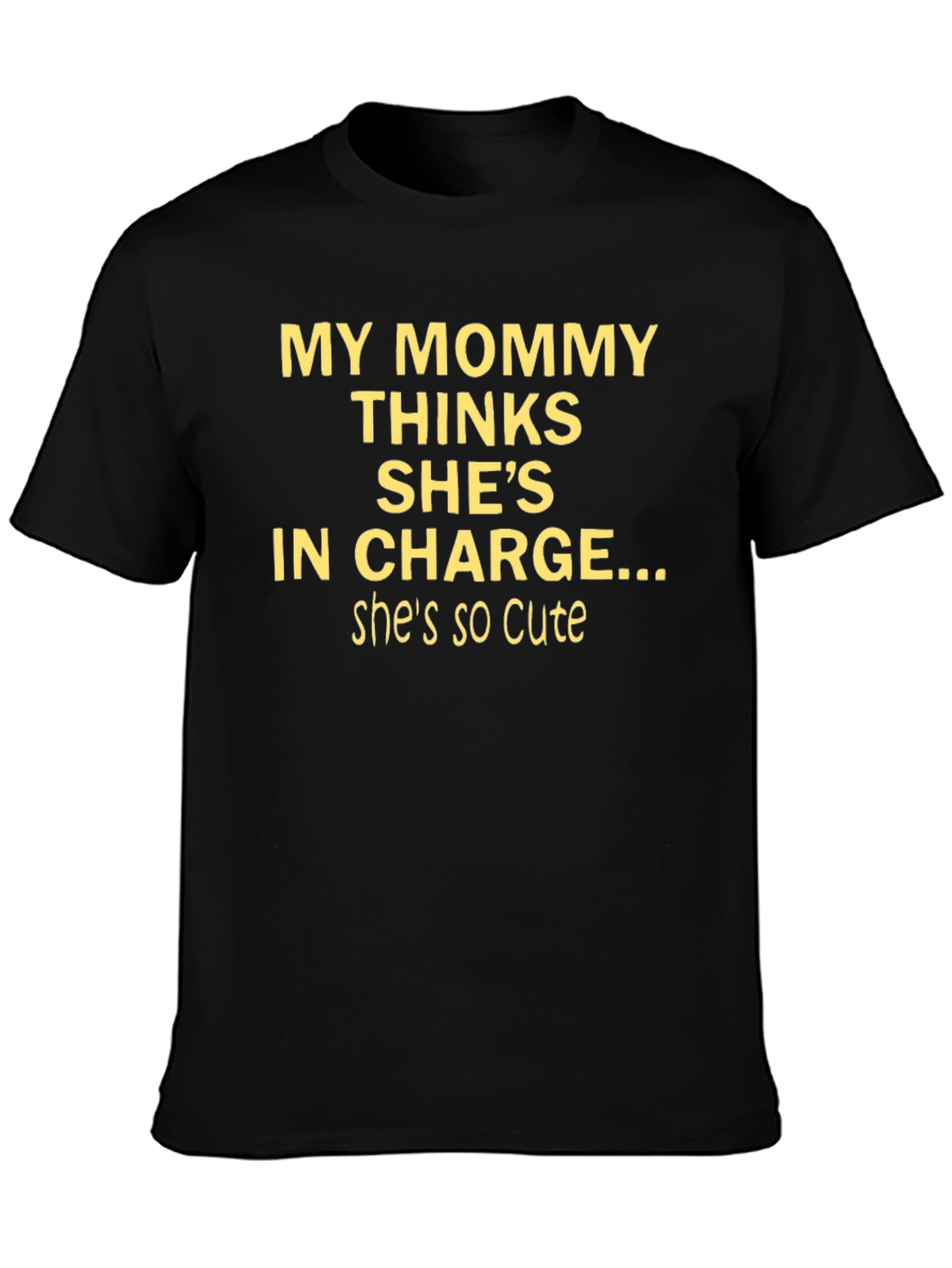 Black Funny Mommy T-Shirt - "My Mommy Thinks She's In Charge..." view 3