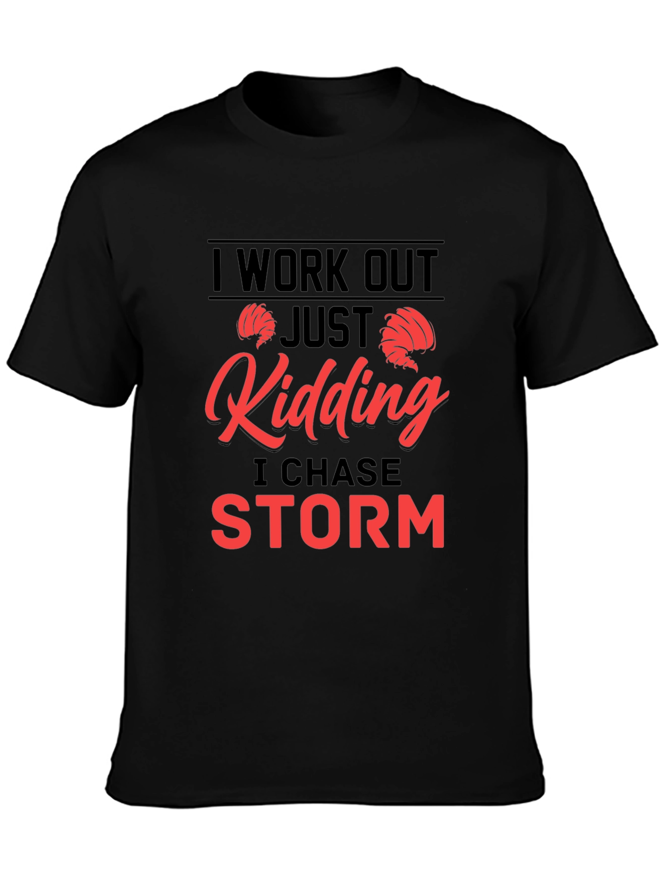 Black I Work Out - Just Kidding I Chase Storm T-Shirt view 3