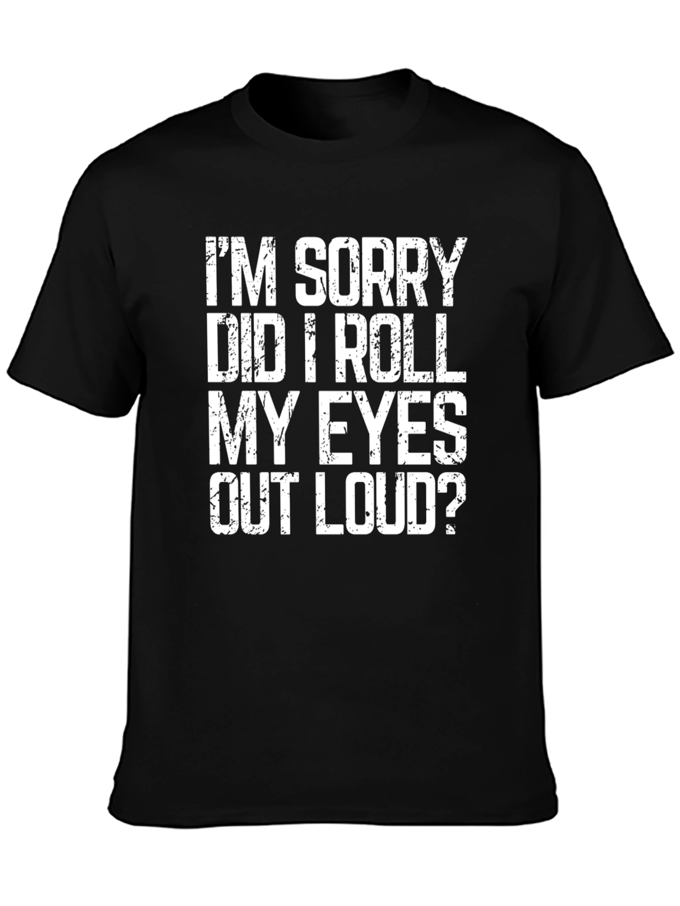 Black I'm Sorry Did I Roll My Eyes T-Shirt - Funny Sarcastic Tee view 3