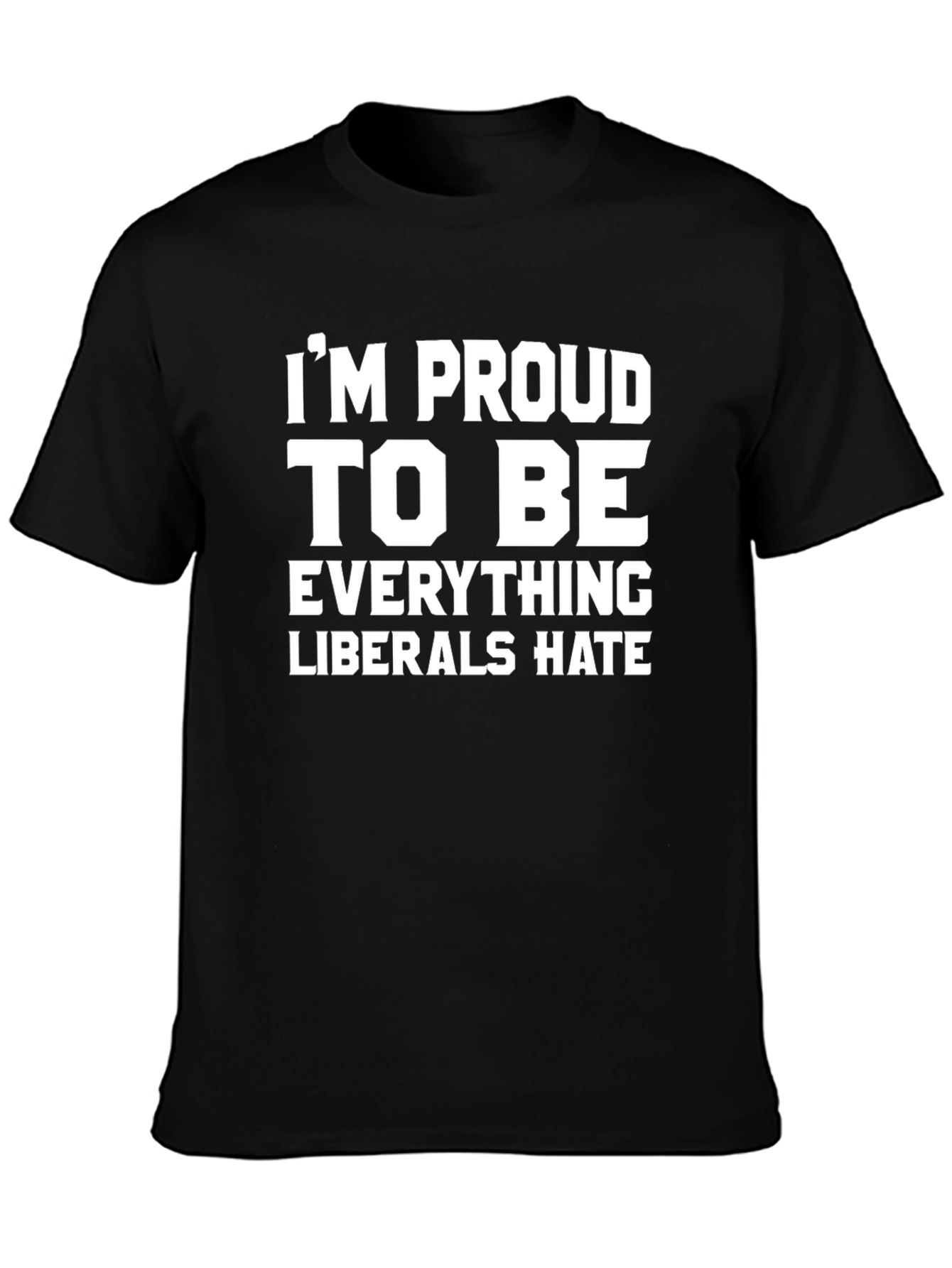 Black Proud To Be Everything Liberals Hate T-Shirt view 3