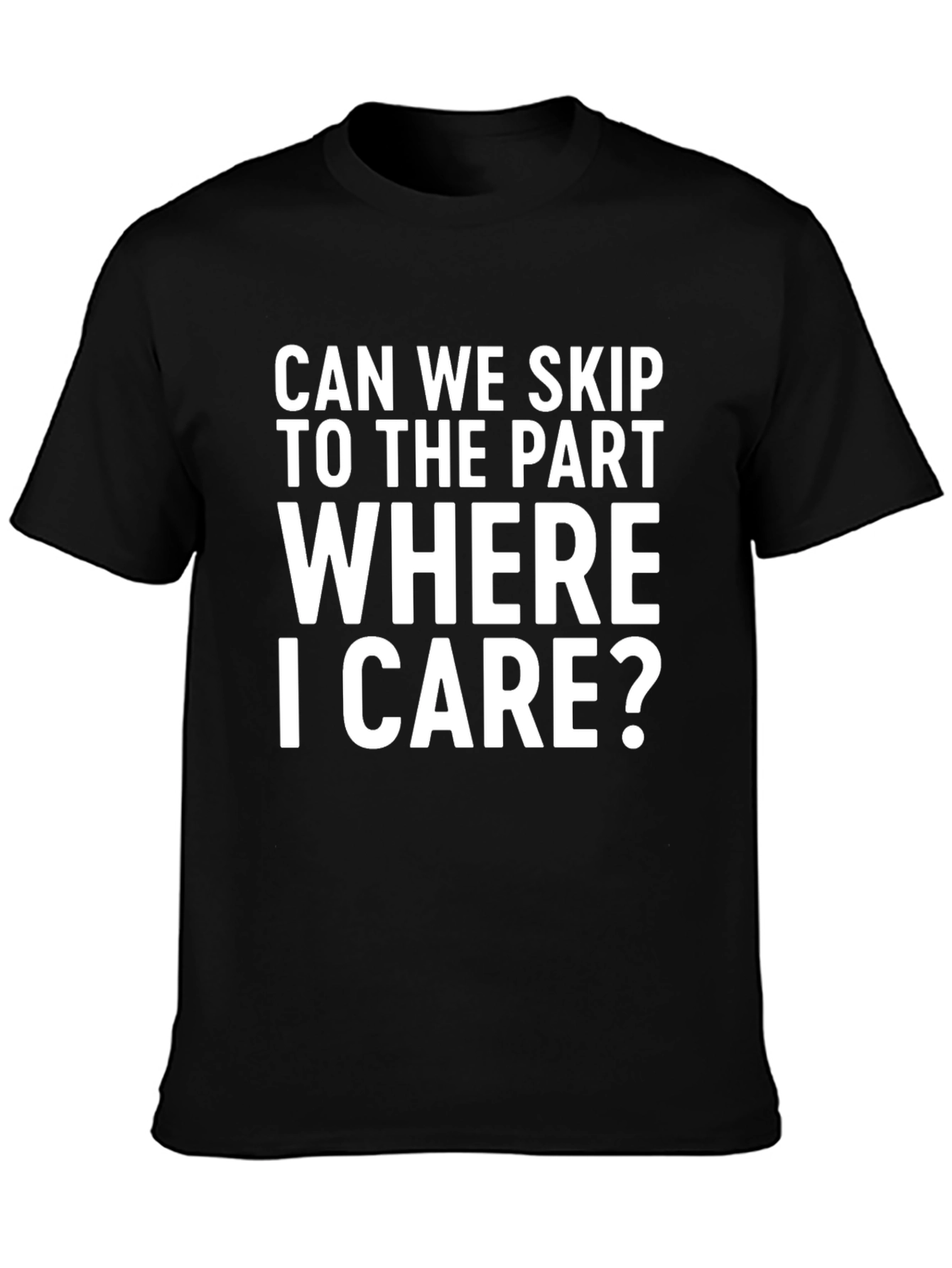 Black Funny Sarcastic Statement T-Shirt: Skip to Where I Care view 3